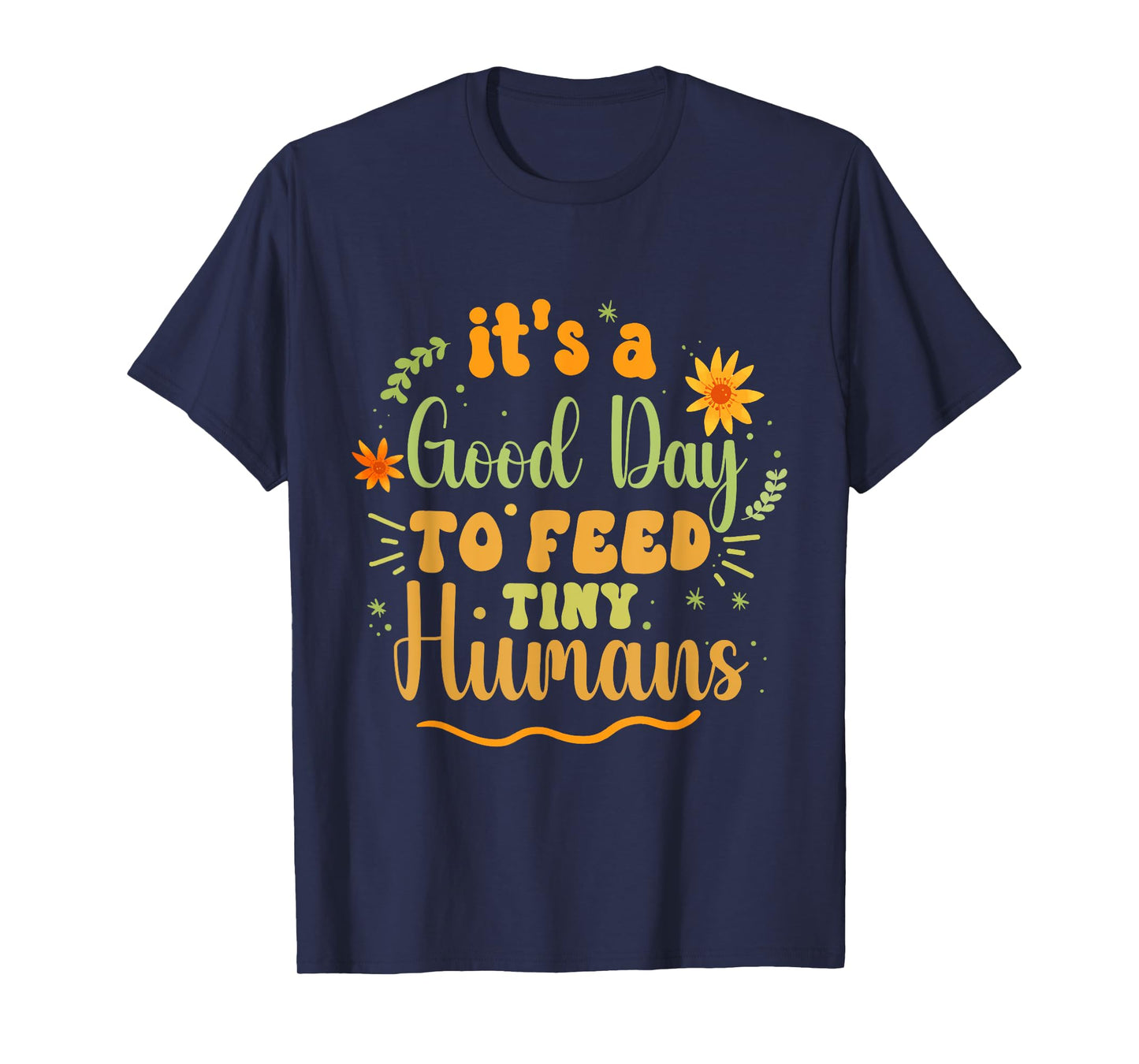 Its Good Day To Feed Tiny Humans Funny Lactation Consultant T-Shirt