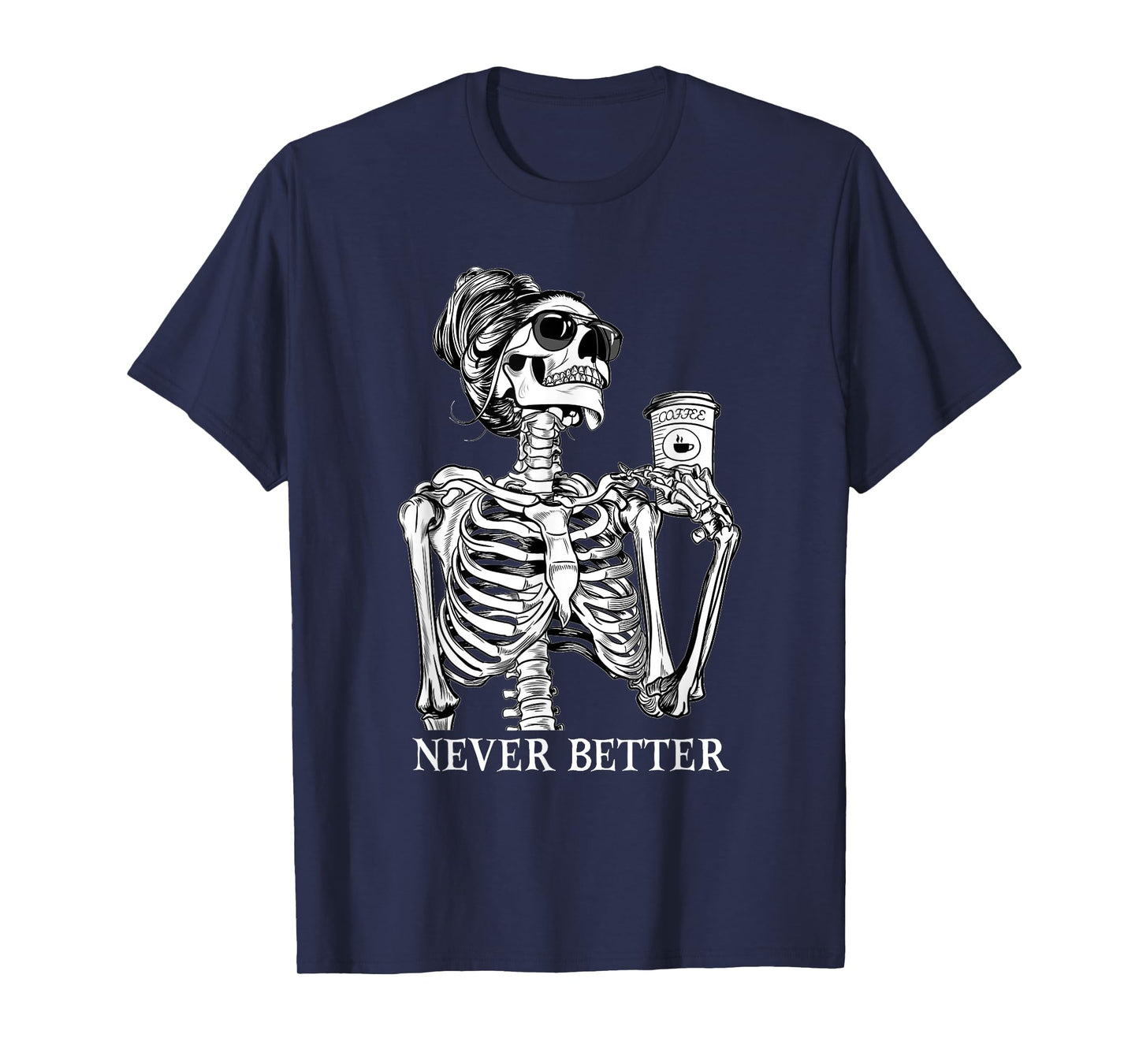 Messy Bun Drinking Coffee Never Better Skeleton Halloween T-Shirt