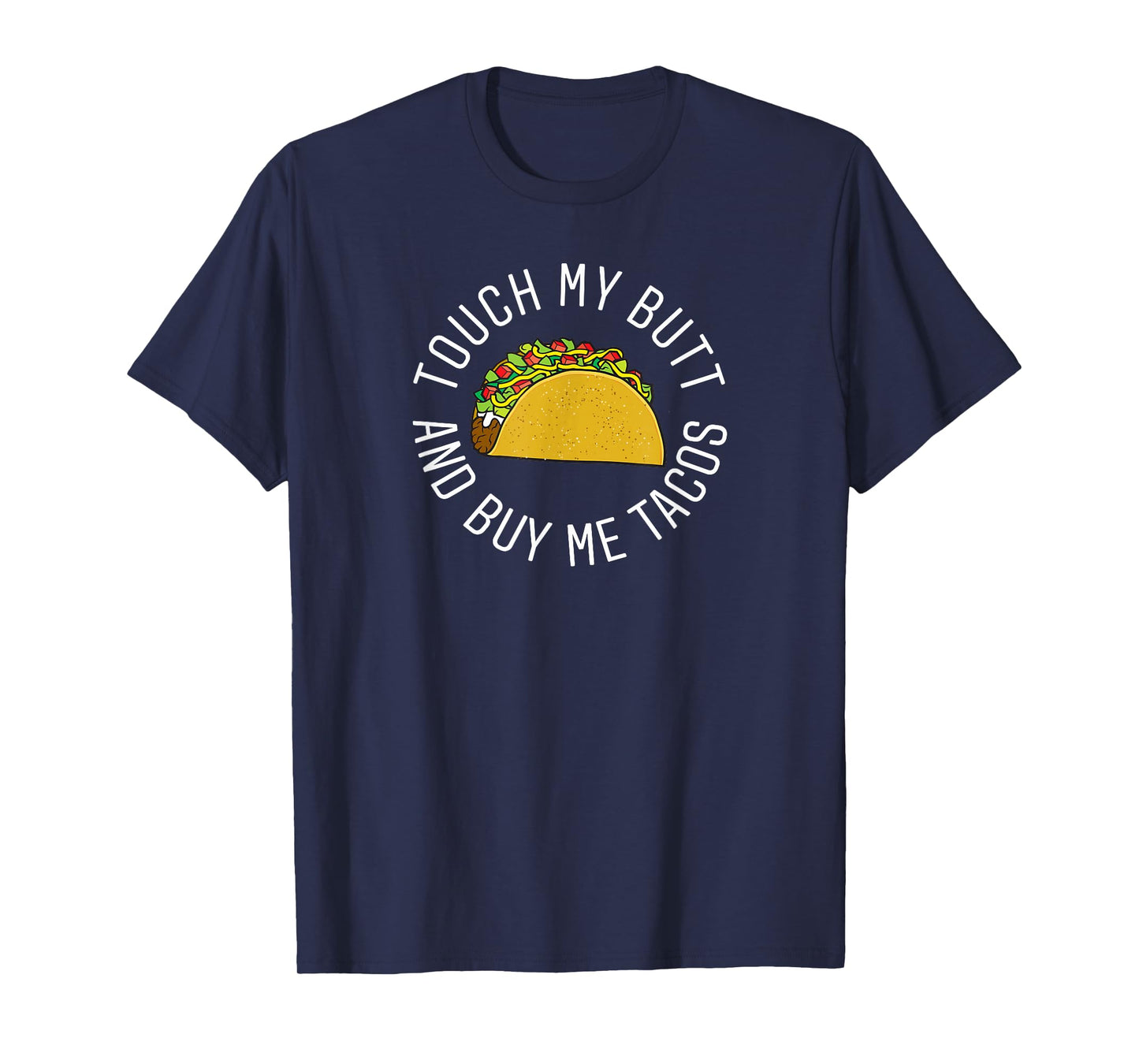 Touch My Butt and Buy me Tacos T-Shirt