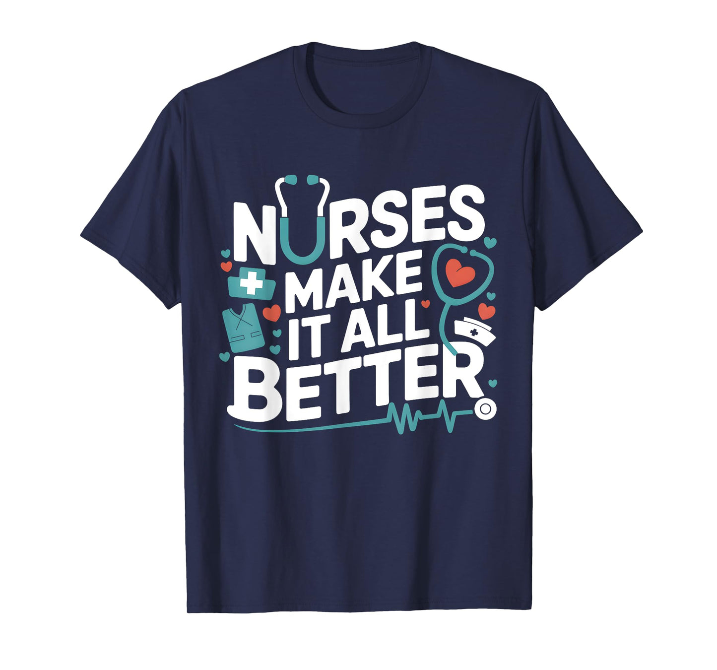 Nurses Make It All Better Nurse Appreciation T-Shirt