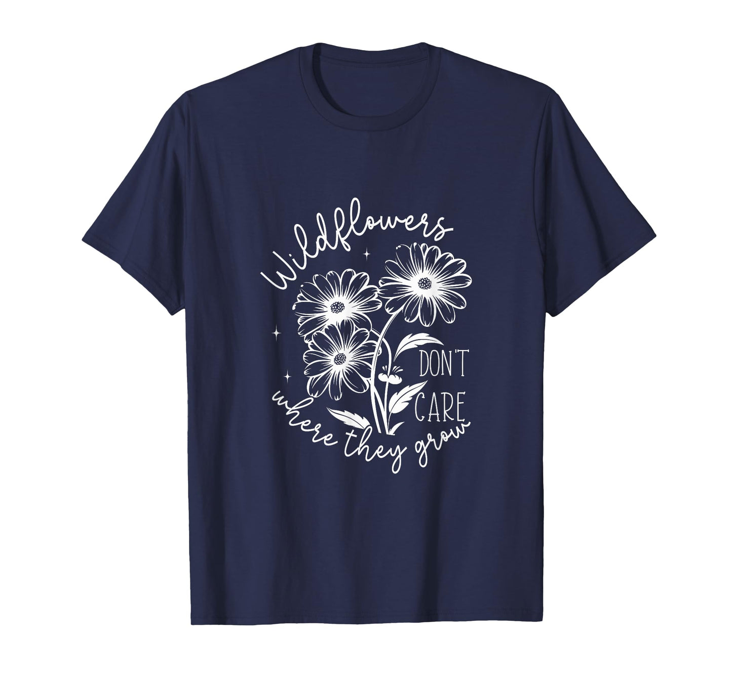 Inspirational Wildflowers Don’t Care Where They Grow T-Shirt
