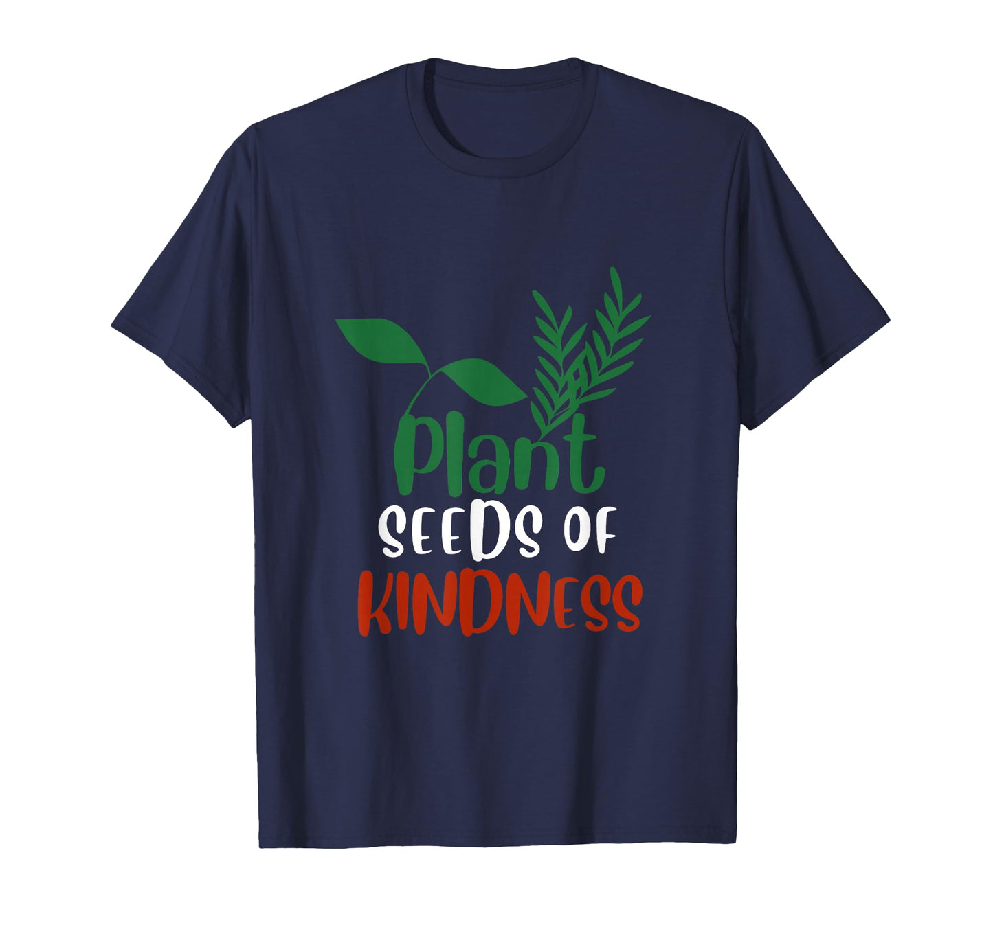 Plant Seeds of Kindness Inspirational Environmental Quote T-Shirt