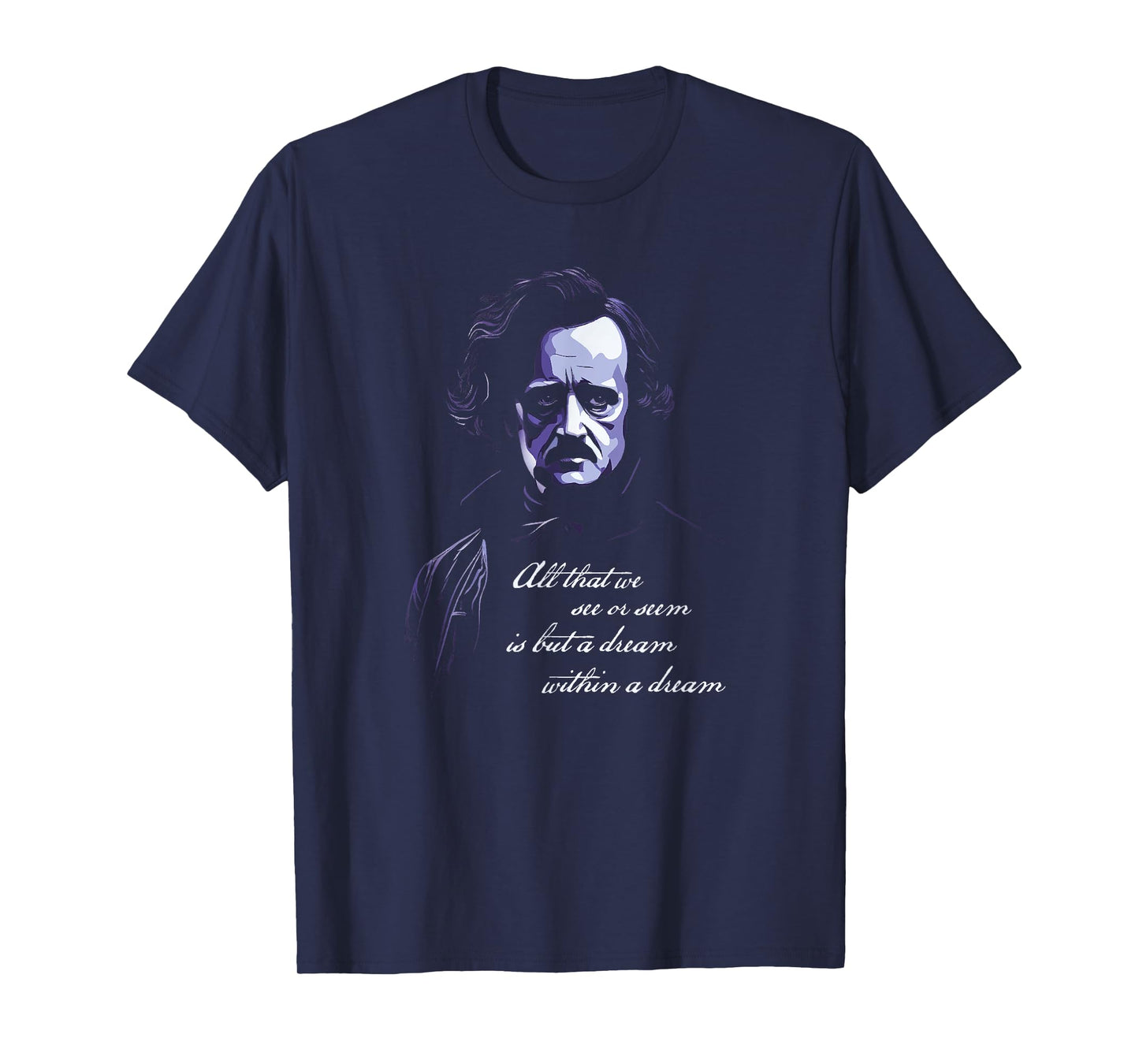 Edgar Allen Poe All That We See Or Seem Is A dream Within... T-Shirt