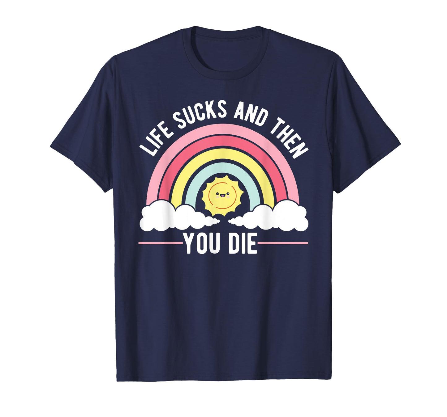 Life Sucks And Then You Die Philosophy Funny Sayings T-Shirt
