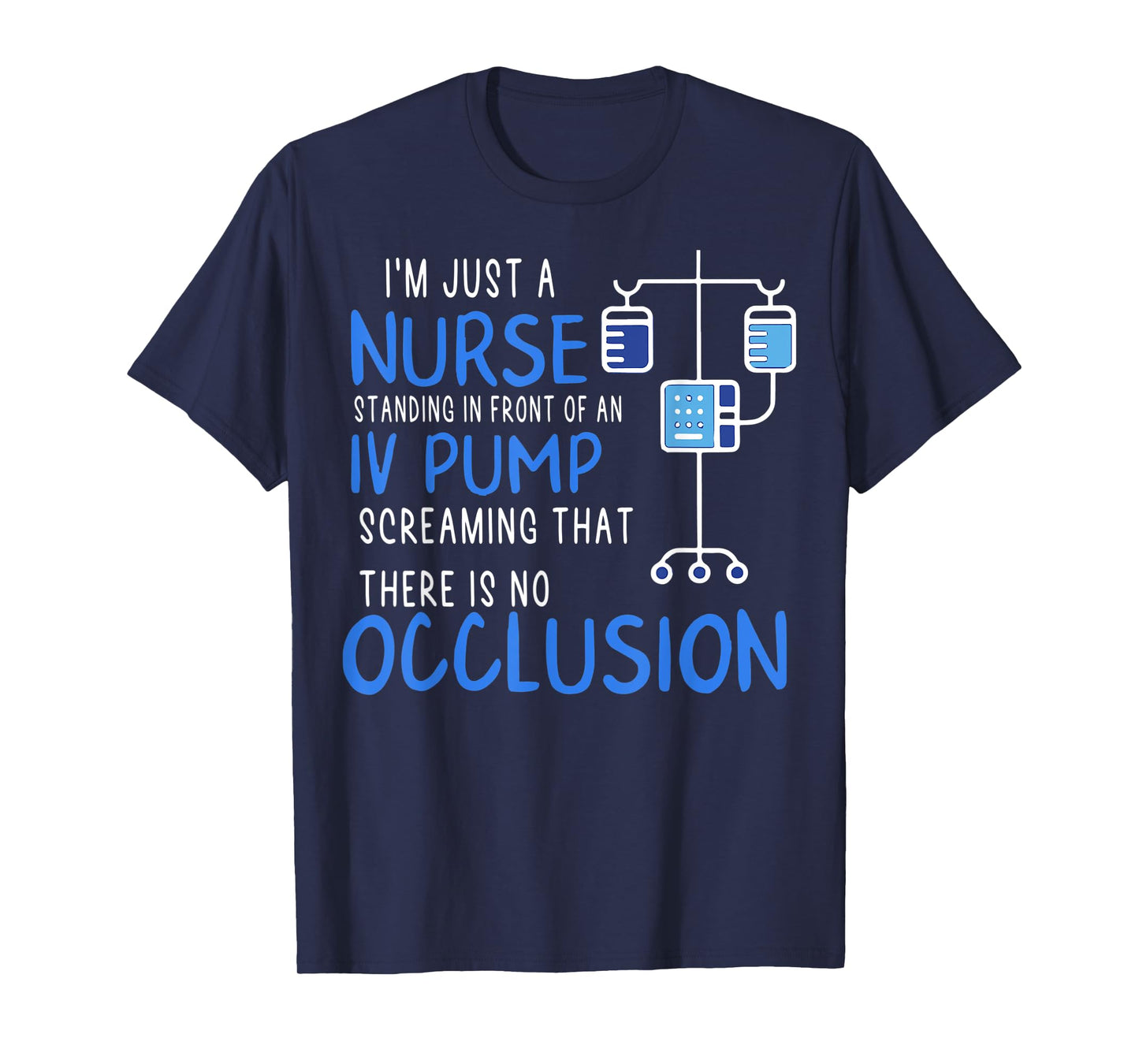 I'm Just A Nurse Standing In Front Of An Iv Pump Screaming T-Shirt