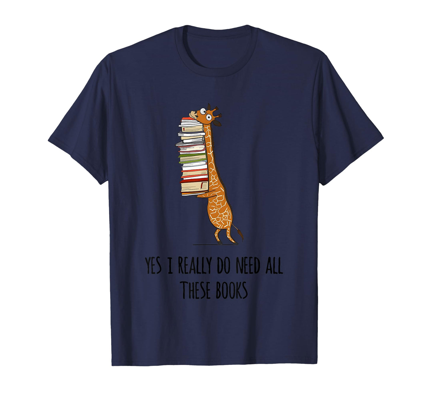 Giraffe Holding A Stack Of Books Yes I Really Do Need All T-Shirt