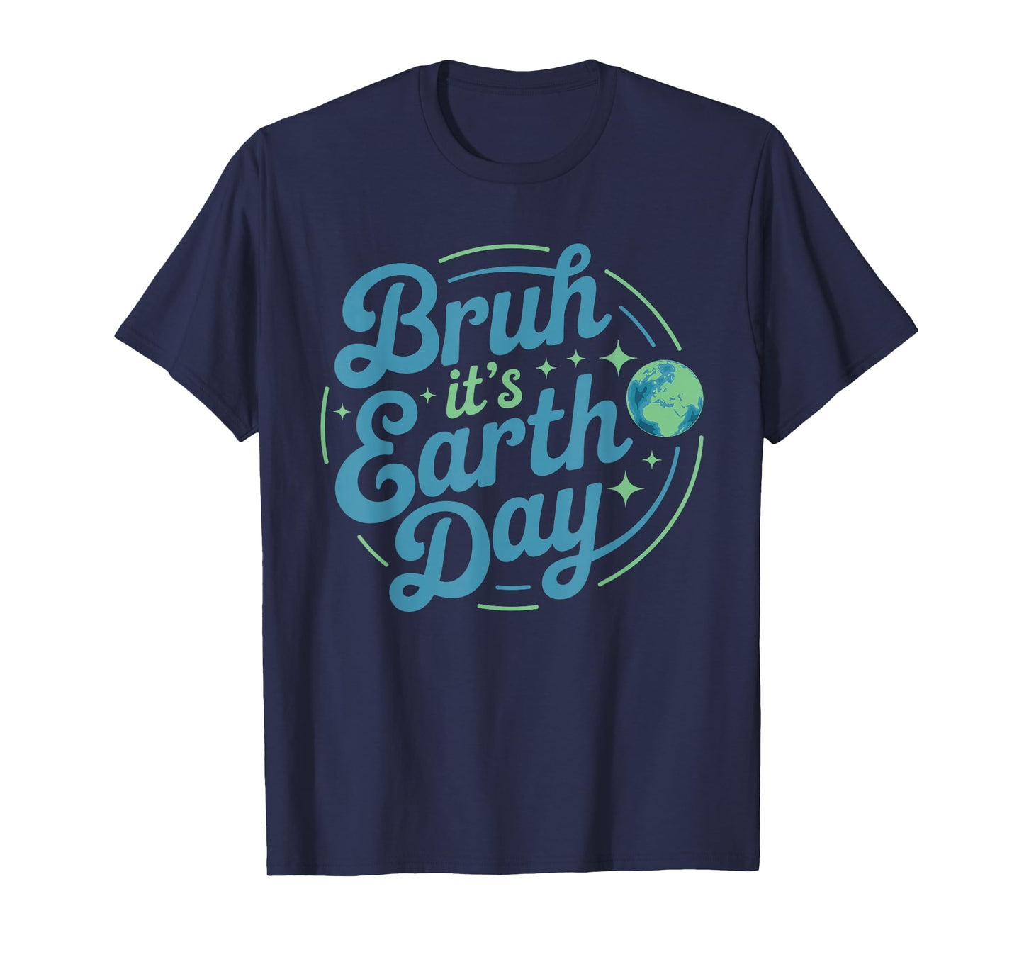 Bruh It's Earth Day 2025 for Men Women Kids Funny Earth Day T-Shirt