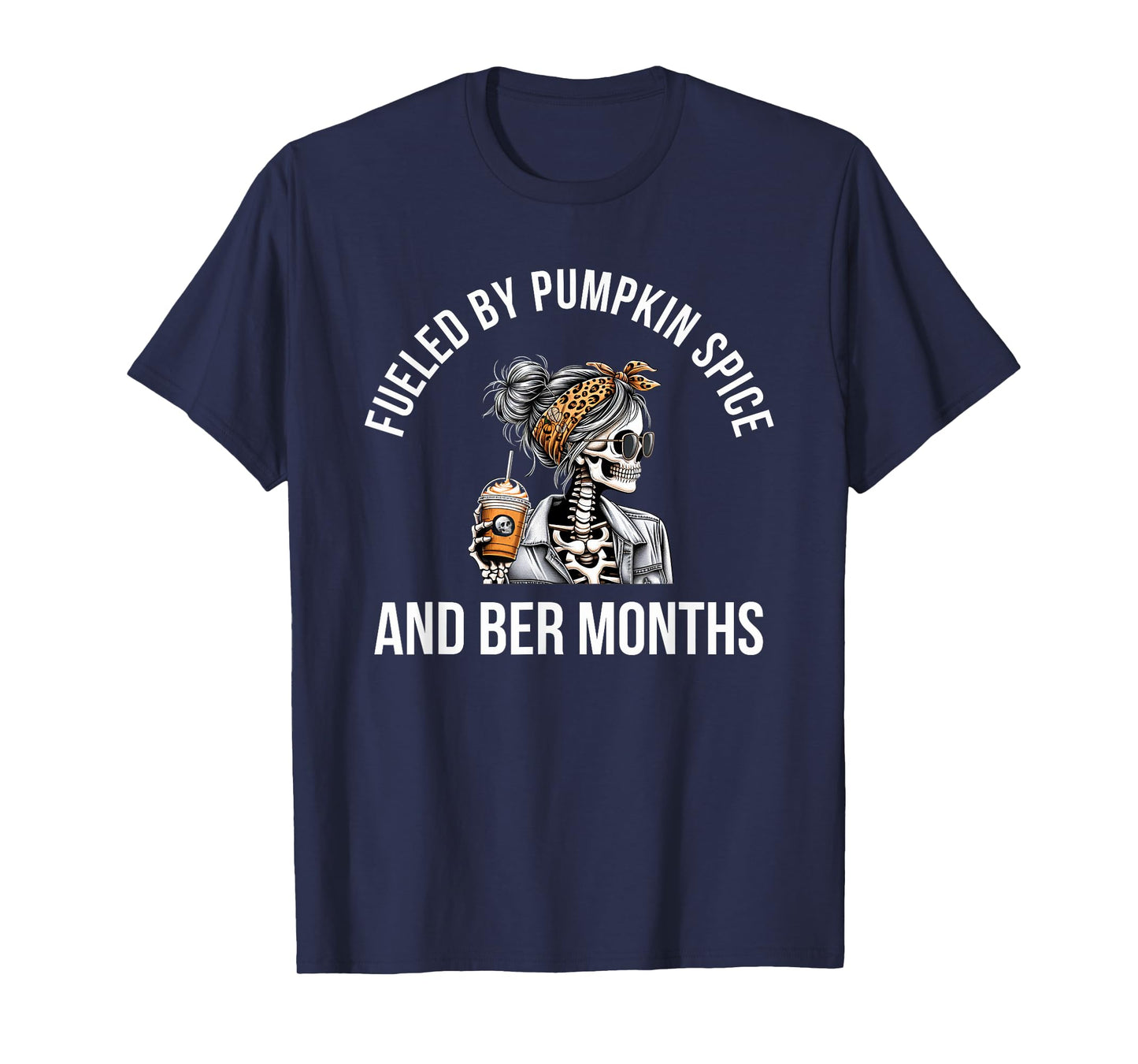 Fueled by Pumpkin Spice and BER Months Fall Season Skeleton T-Shirt
