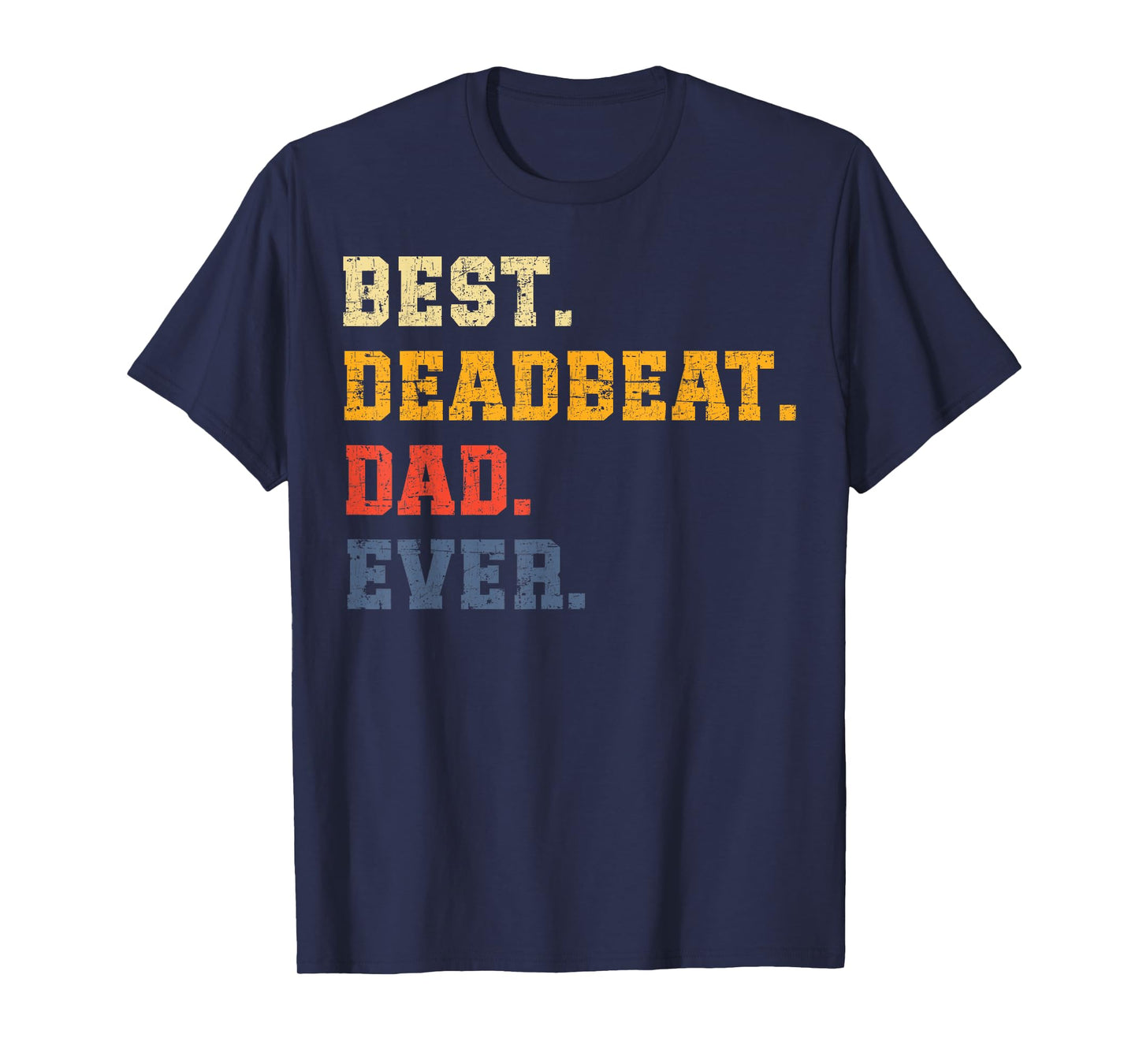 Best Deadbeat Dad Ever Father's Day Sarcastic Joke Tee Humor T-Shirt