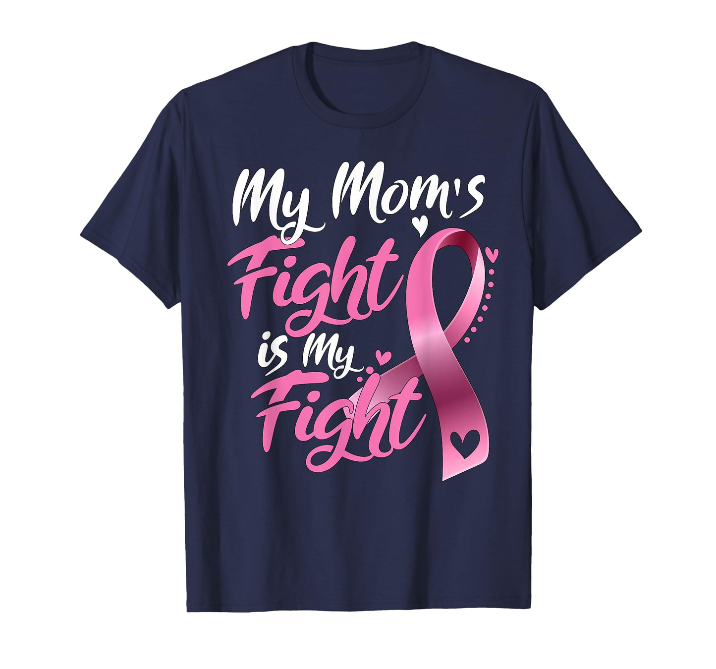 My mom's Fight Is My Fight Breast Cancer Awareness T-Shirt