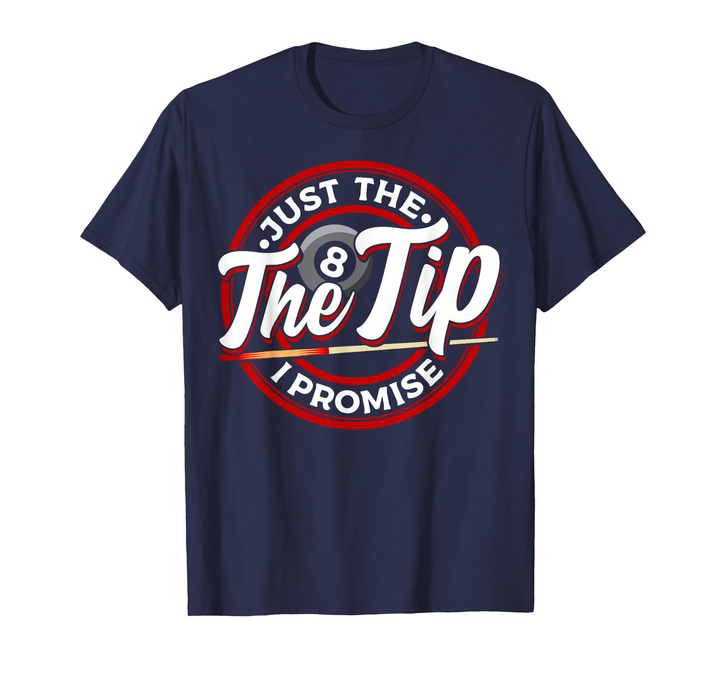 Just The Tip I Promise Funny Pool Cue Billiards Pun T-Shirt