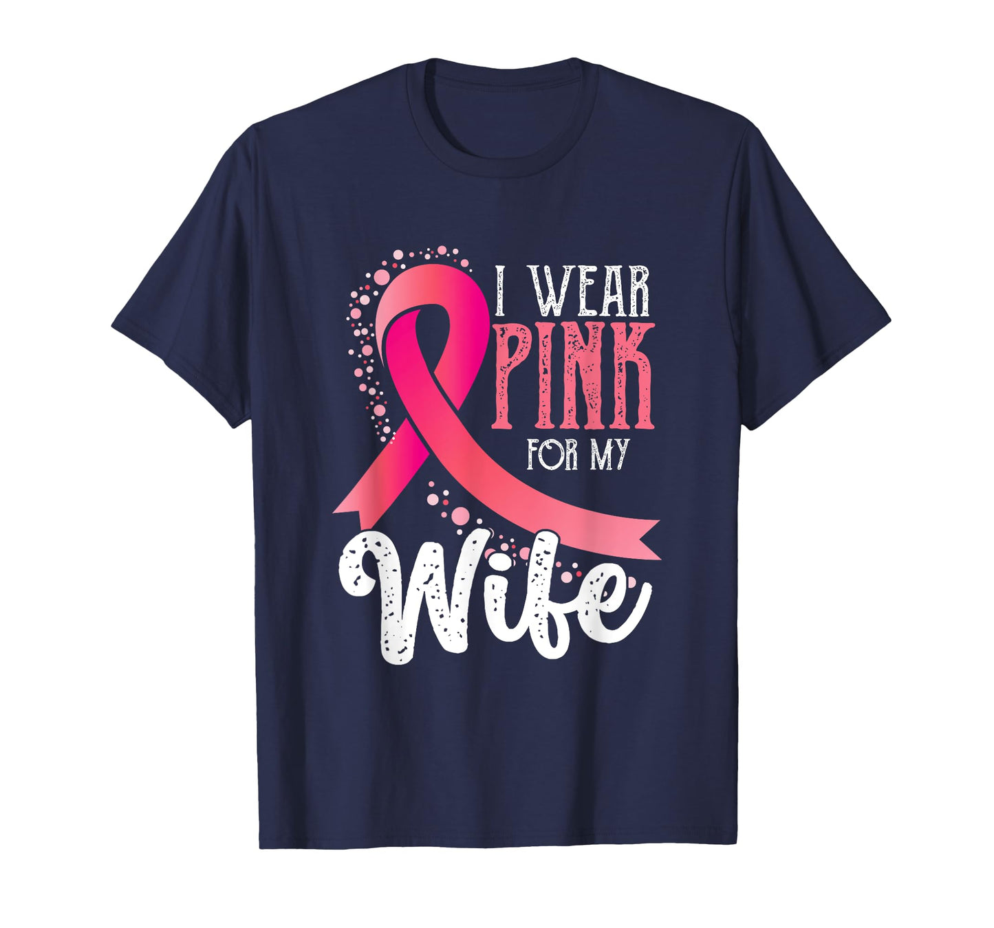 I Wear Pink For My Wife | Breast Cancer Awareness T-Shirt