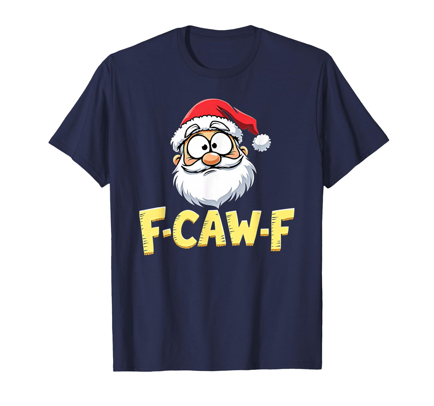 Santa Xmas Christmas F-CAW-F T-Shirt