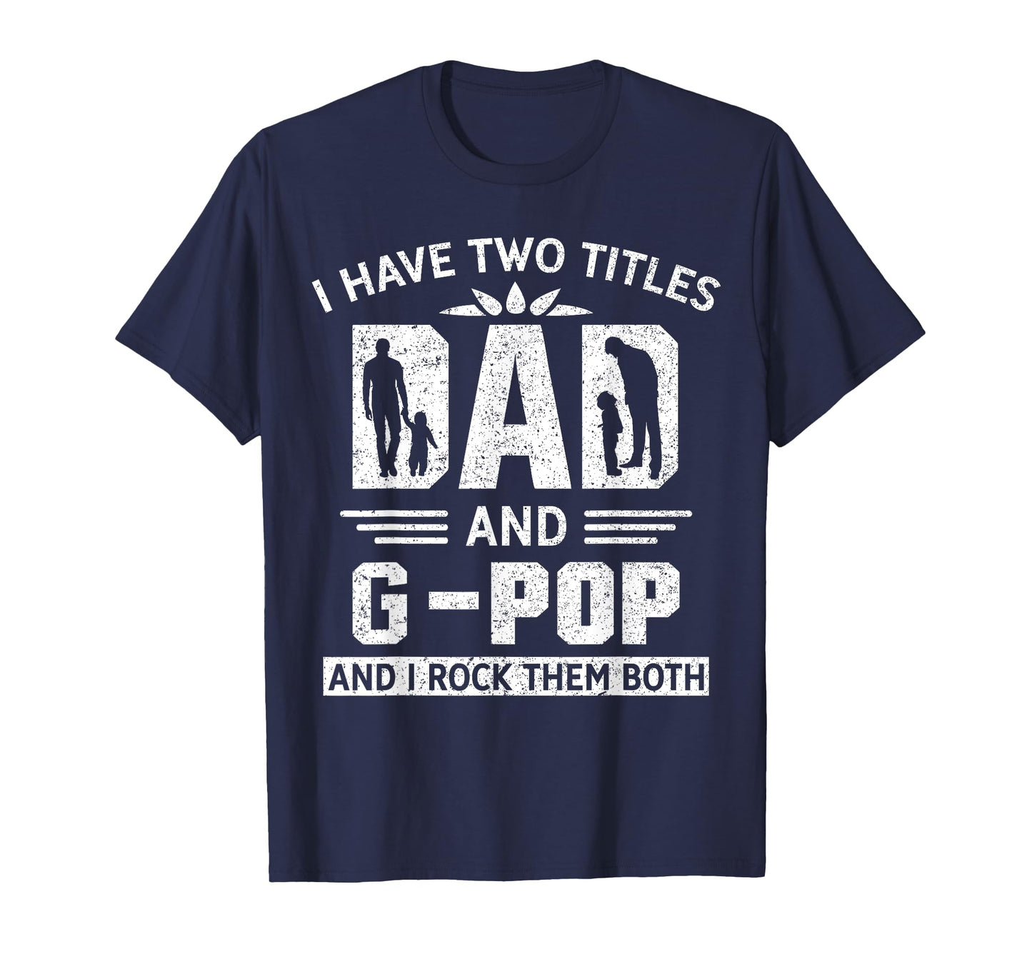 I Have Two Titles Dad And G-Pop Funny Fathers Day T-Shirt