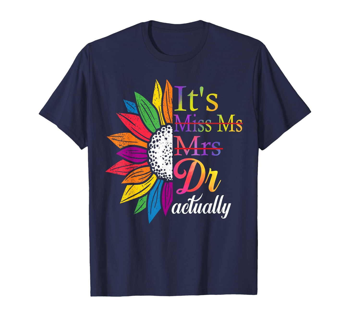 It's Miss Ms Mrs Dr Actually Doctor Graduation Appreciation T-Shirt