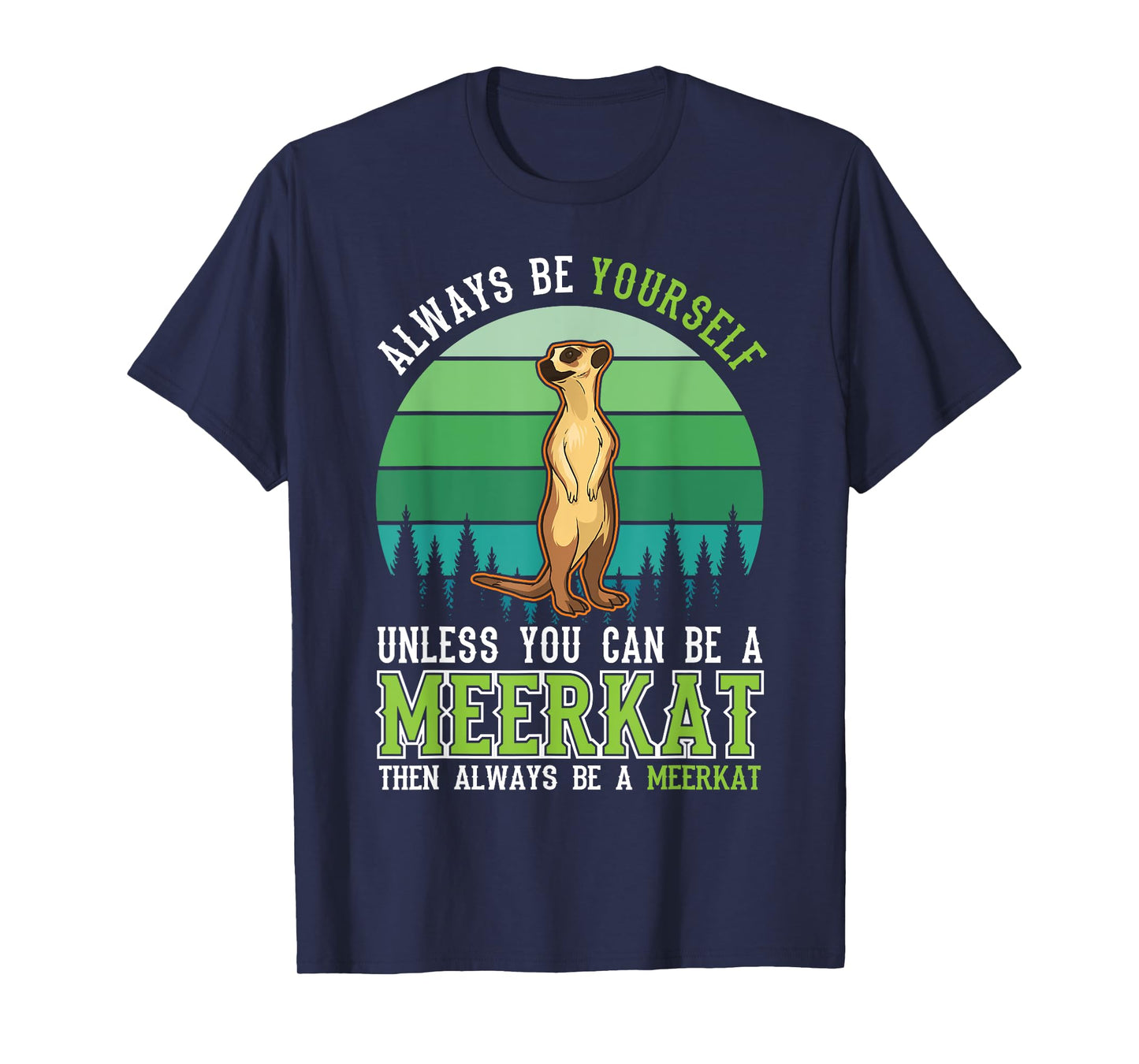 Always be yourself Unless you can be a Meerkat T-Shirt