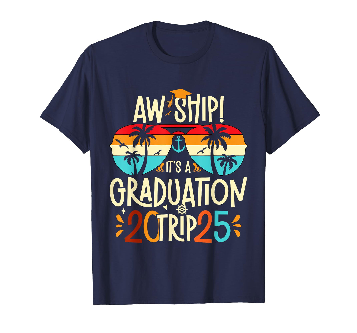 Aw Ship It's A Graduation Trip 2025 Graduation Cruise 2025 T-Shirt
