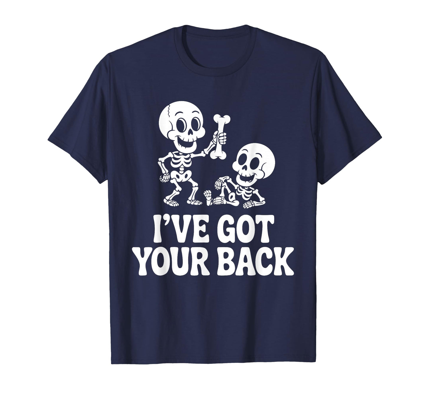 Halloween Skeletons Ive Got Your Back Man Woman Kids T-Shirt