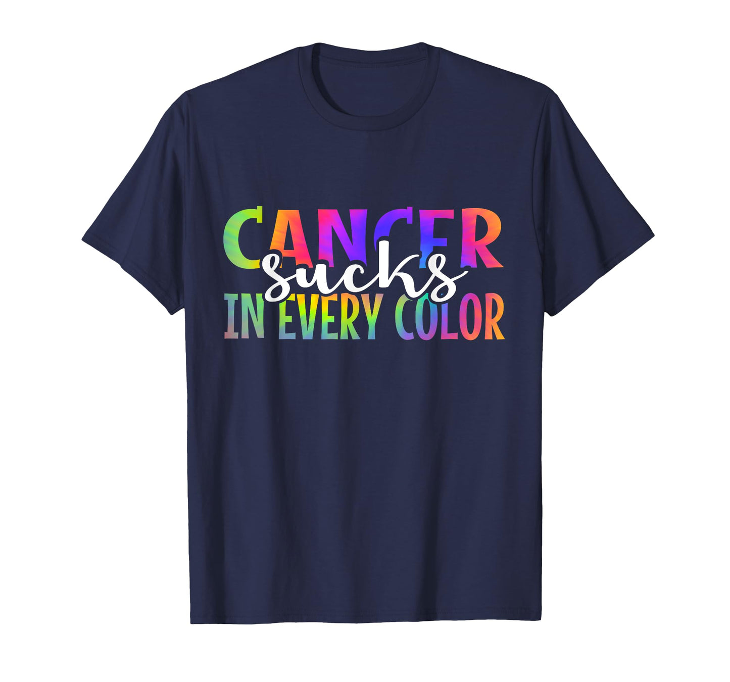 Cancer Sucks In Every Color Fighter | Tie Dye T-Shirt