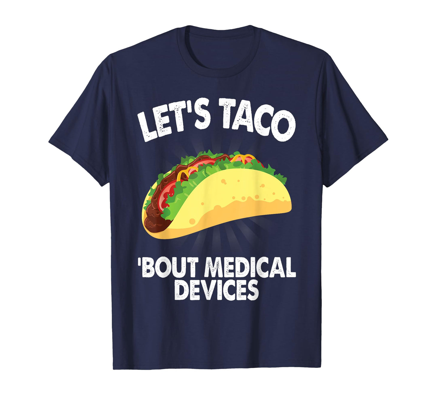 Let's Taco Bout Medical Devices Funny Medical Sales Gift T-Shirt