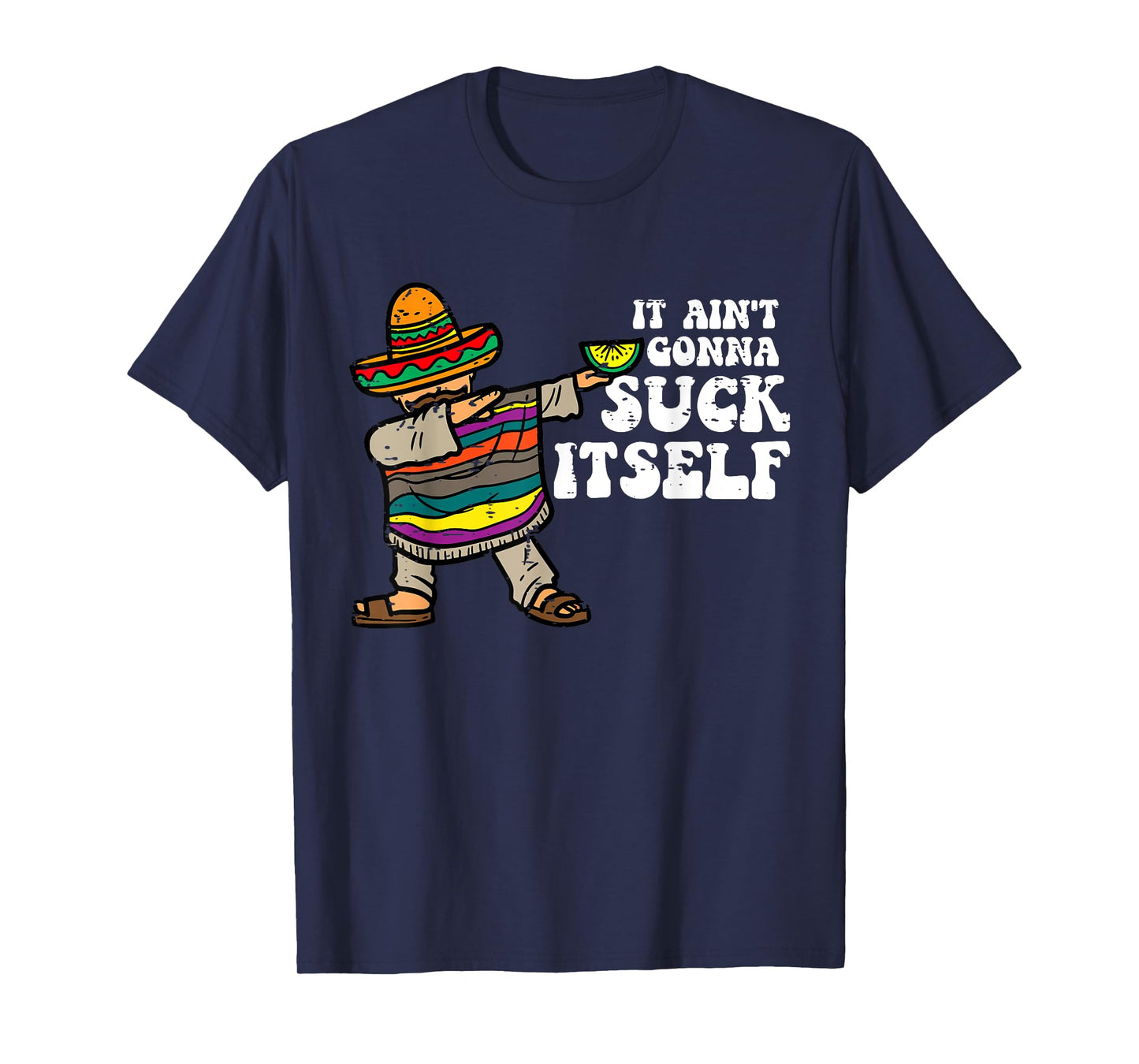 It Ain't Gonna Suck Itself Funny Cinco De Mayo Mexican Party T-Shirt
