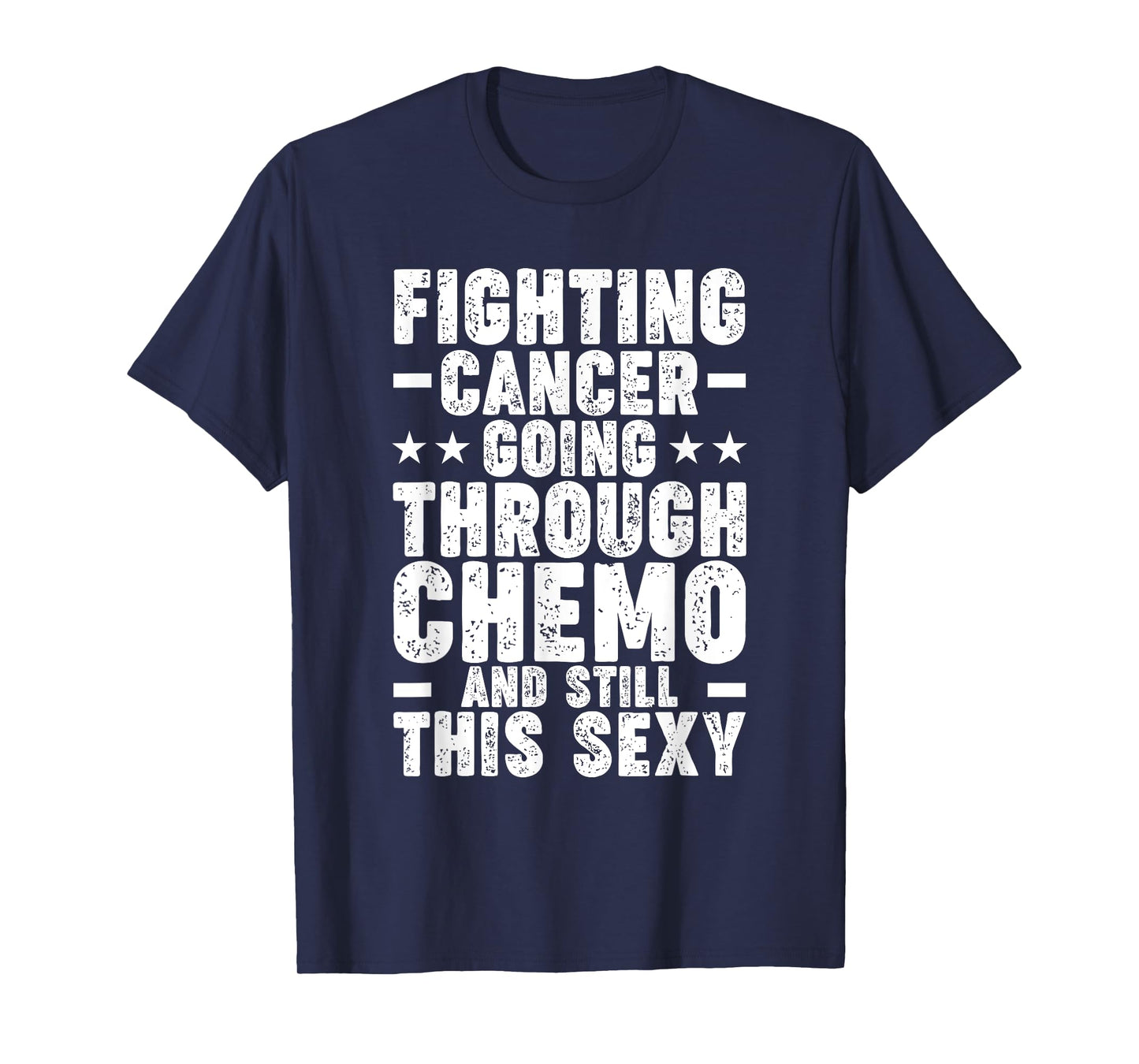 Funny Cancer Fighter Inspirational Quote Chemo Patient T-Shirt