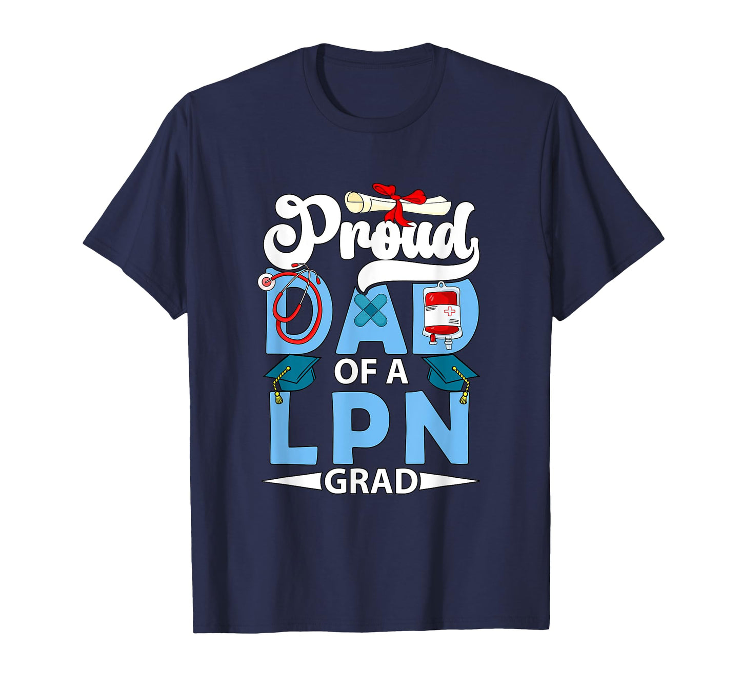 Proud Dad Of A LPN Grad Father's Day Funny Graduate Party T-Shirt