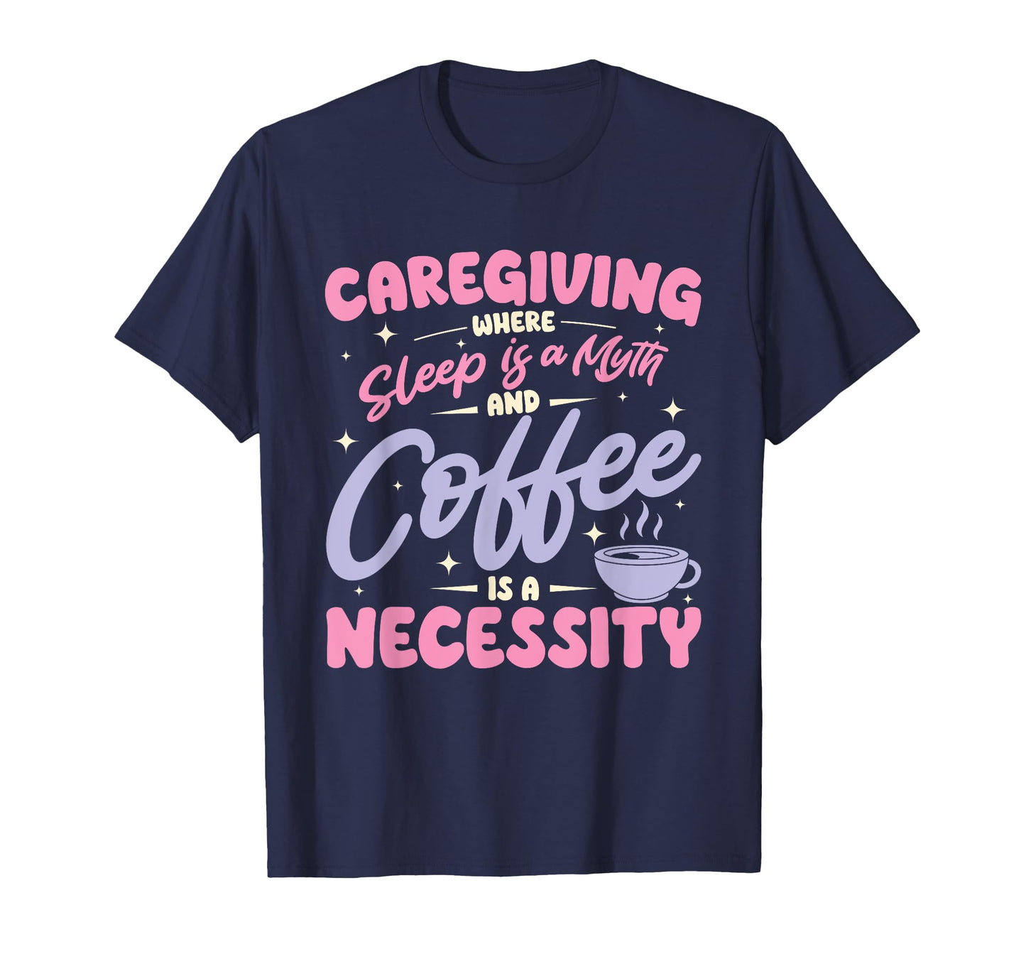 Caregiving where sleep is a myth and coffee is a necessity T-Shirt
