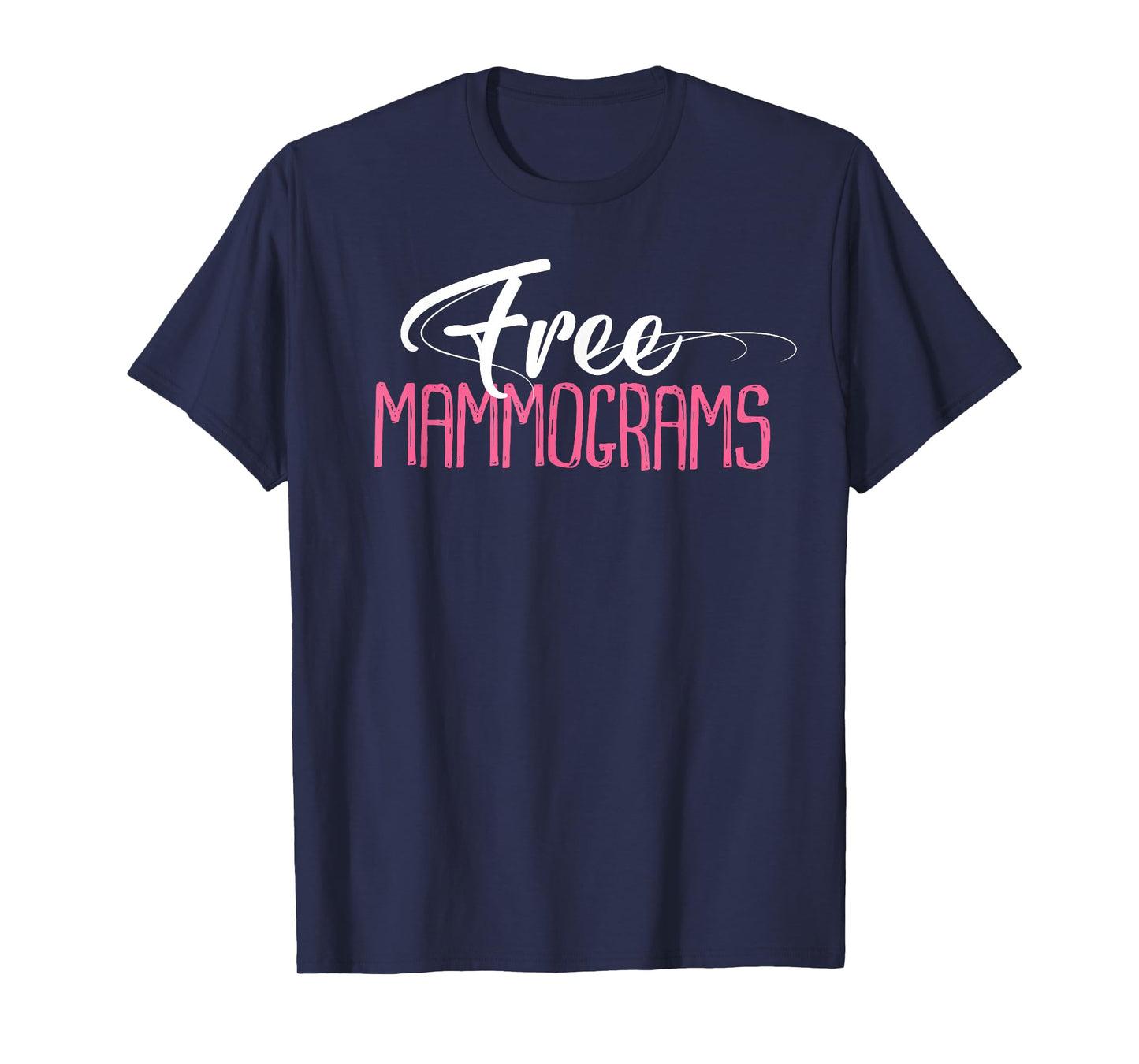 Free Mammograms Shirt Breast Cancer Awareness Gift T-Shirt