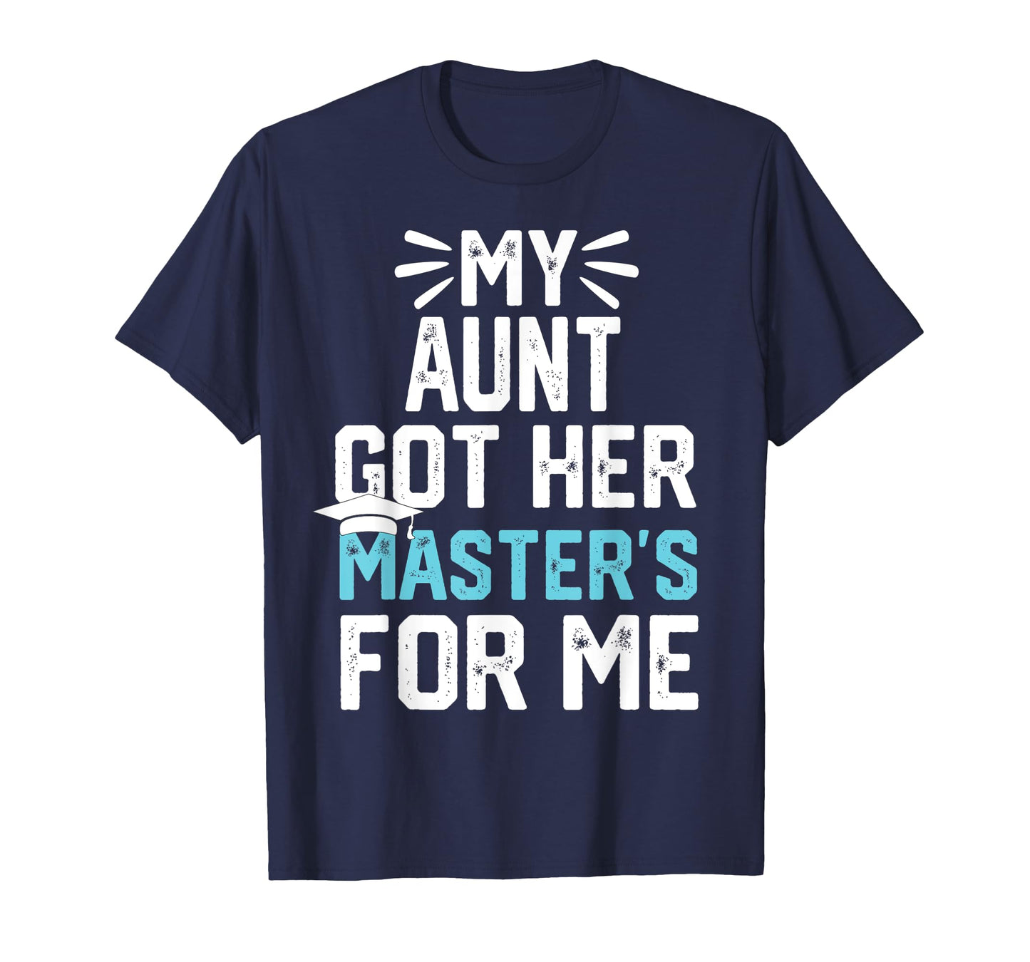 my Aunt got her masters for me mastered it graduation T-Shirt