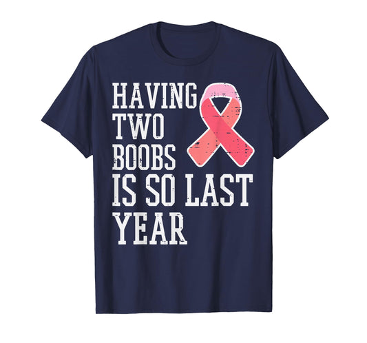 Having Two Is So Last Year Funny Breast Cancer Awareness T-Shirt