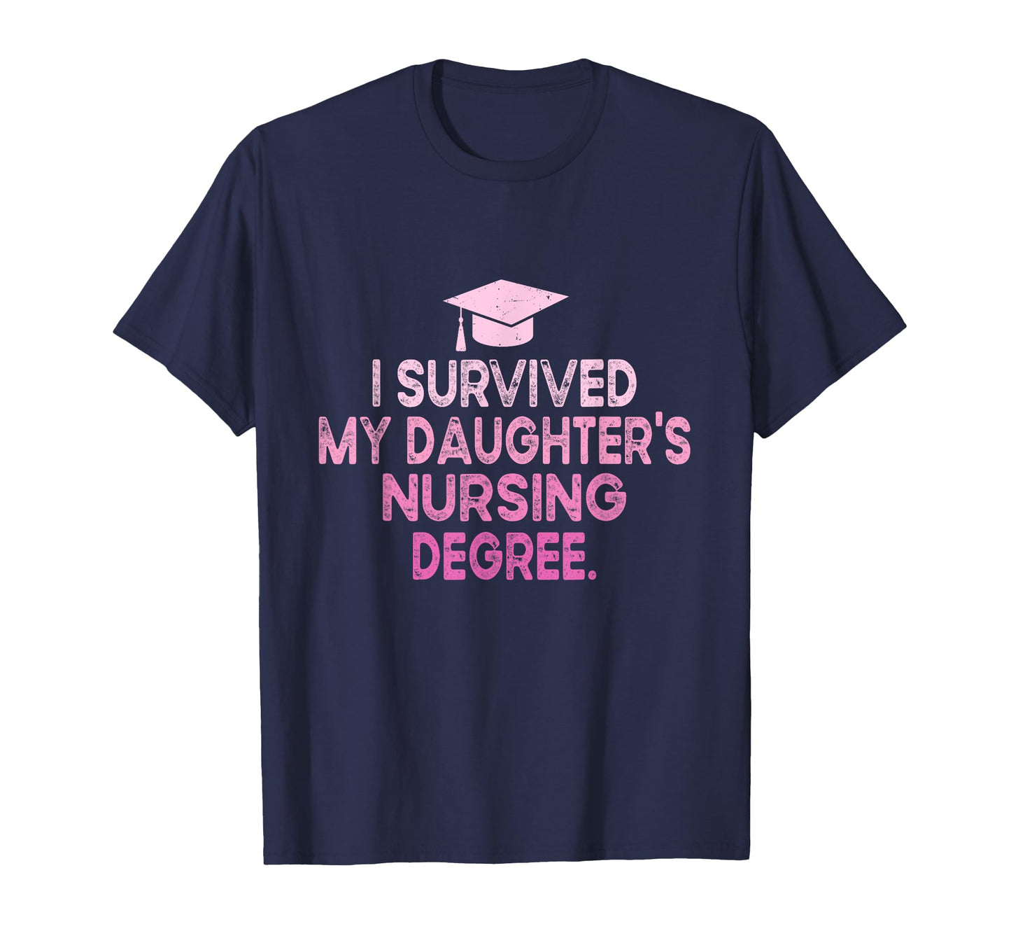 I Survived My Daughter's Nursing Degree School Graduation T-Shirt