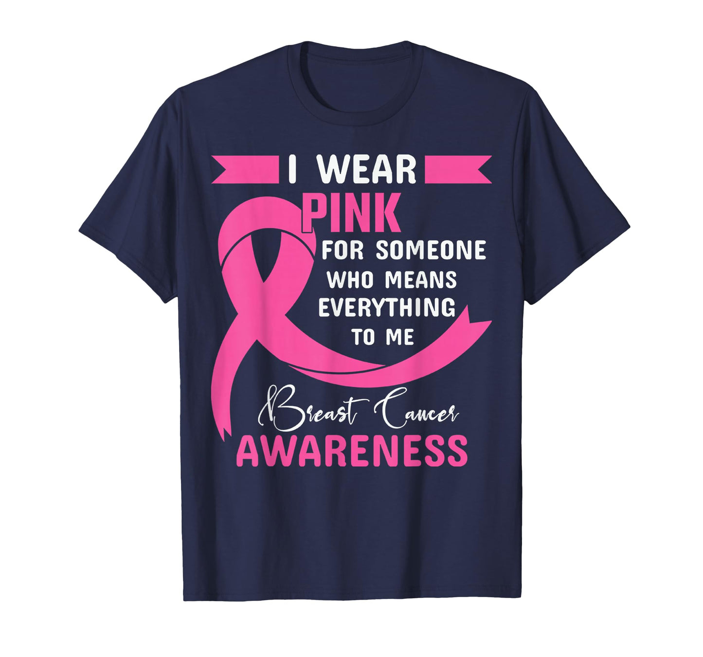 I Wear Pink For Someone Who Means Everything To Me T-Shirt