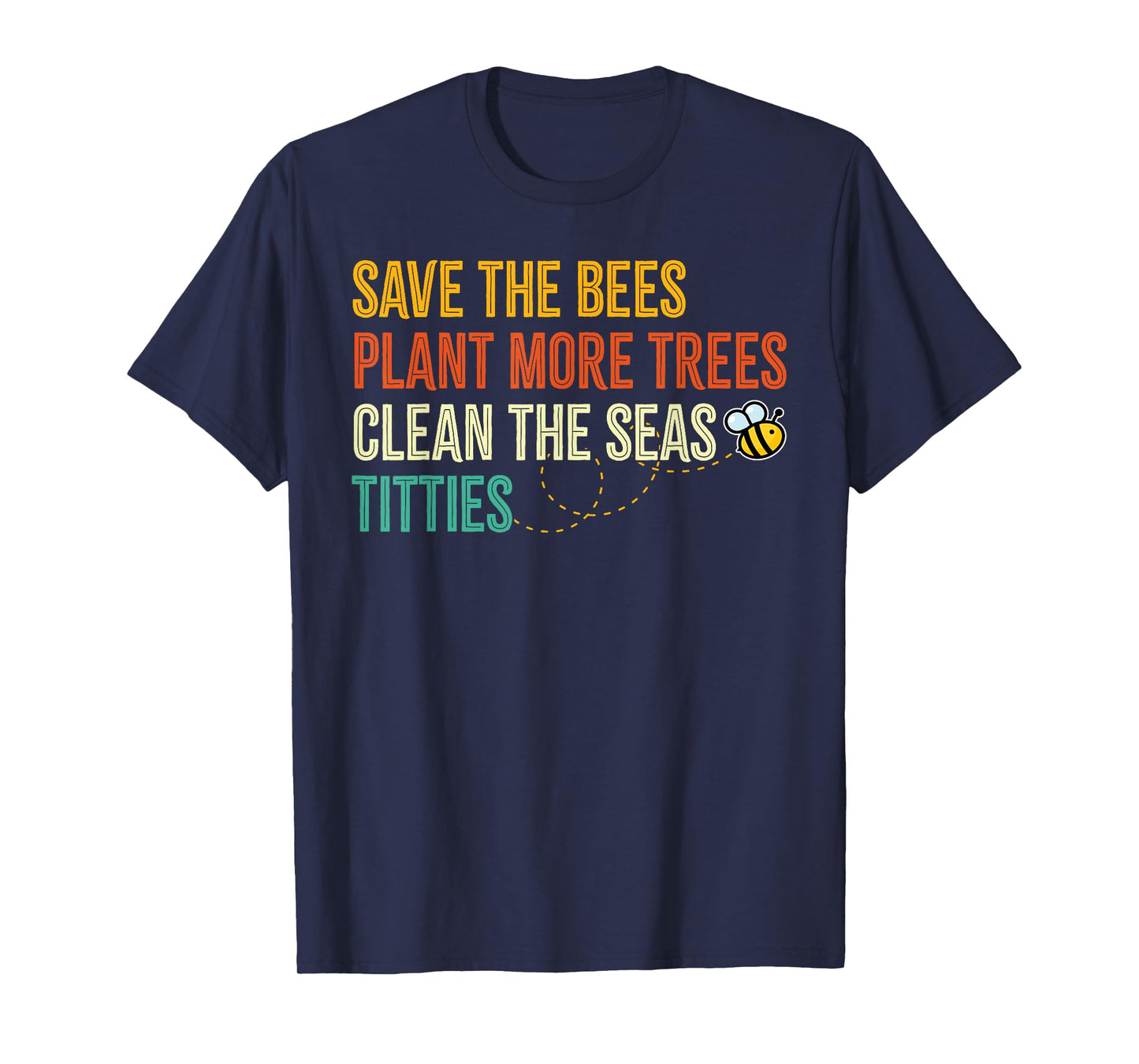 Save The Bees Plant Trees Clean The Seat Titties Climate T-Shirt