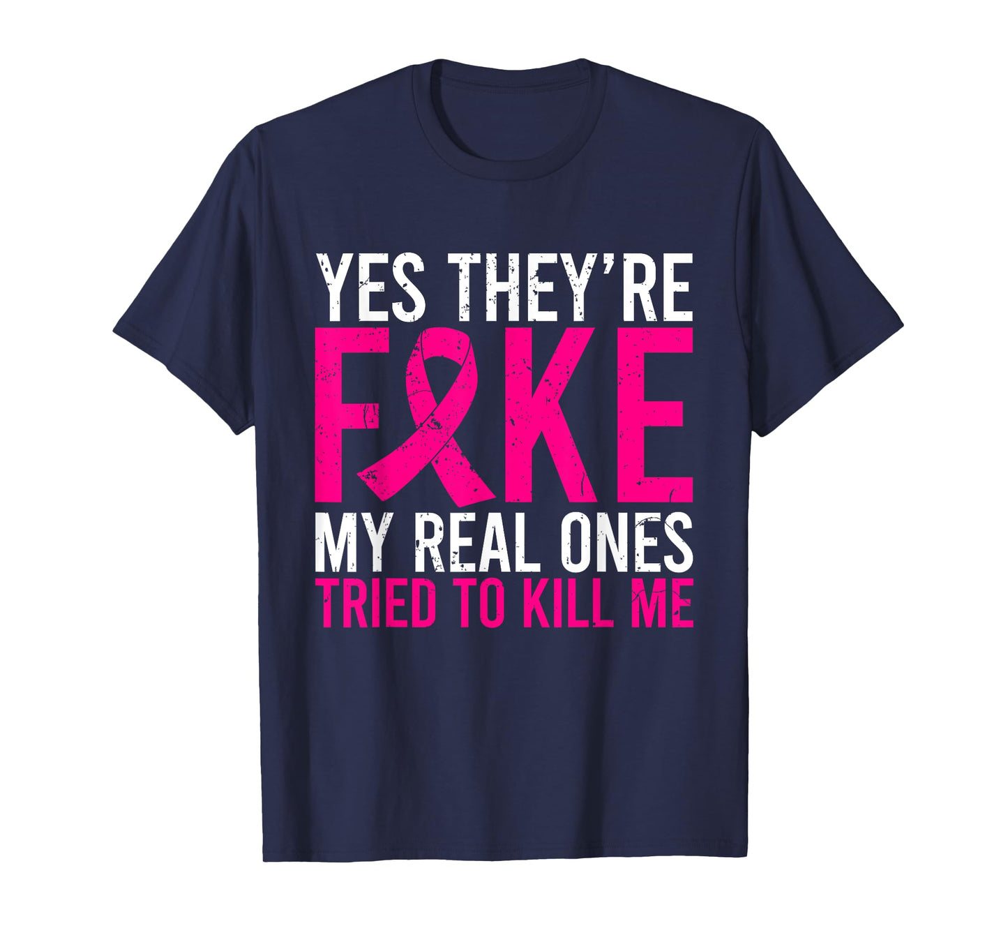Yes They're Fake My Real Ones Tried To Kill Me Breast Cancer T-Shirt