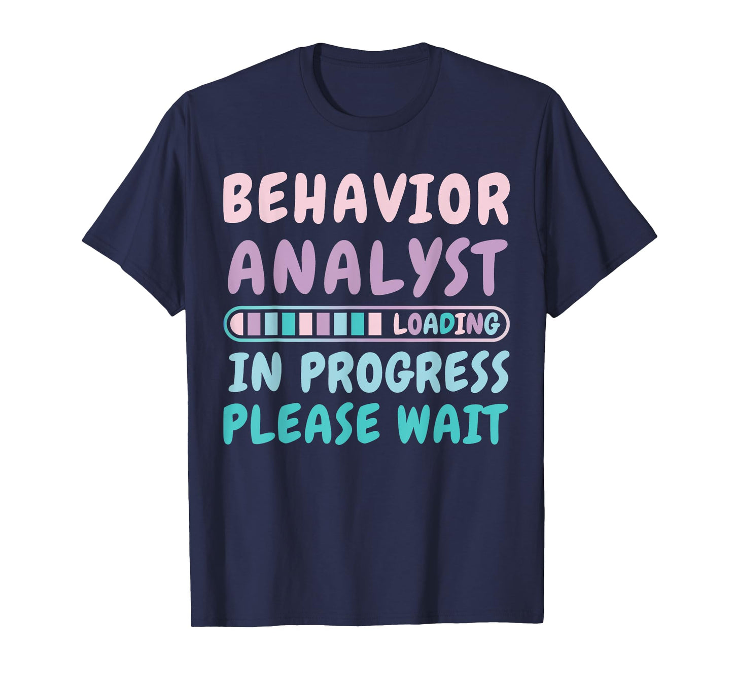 Behavior Analyst In Progress Funny Loading Tee T-Shirt