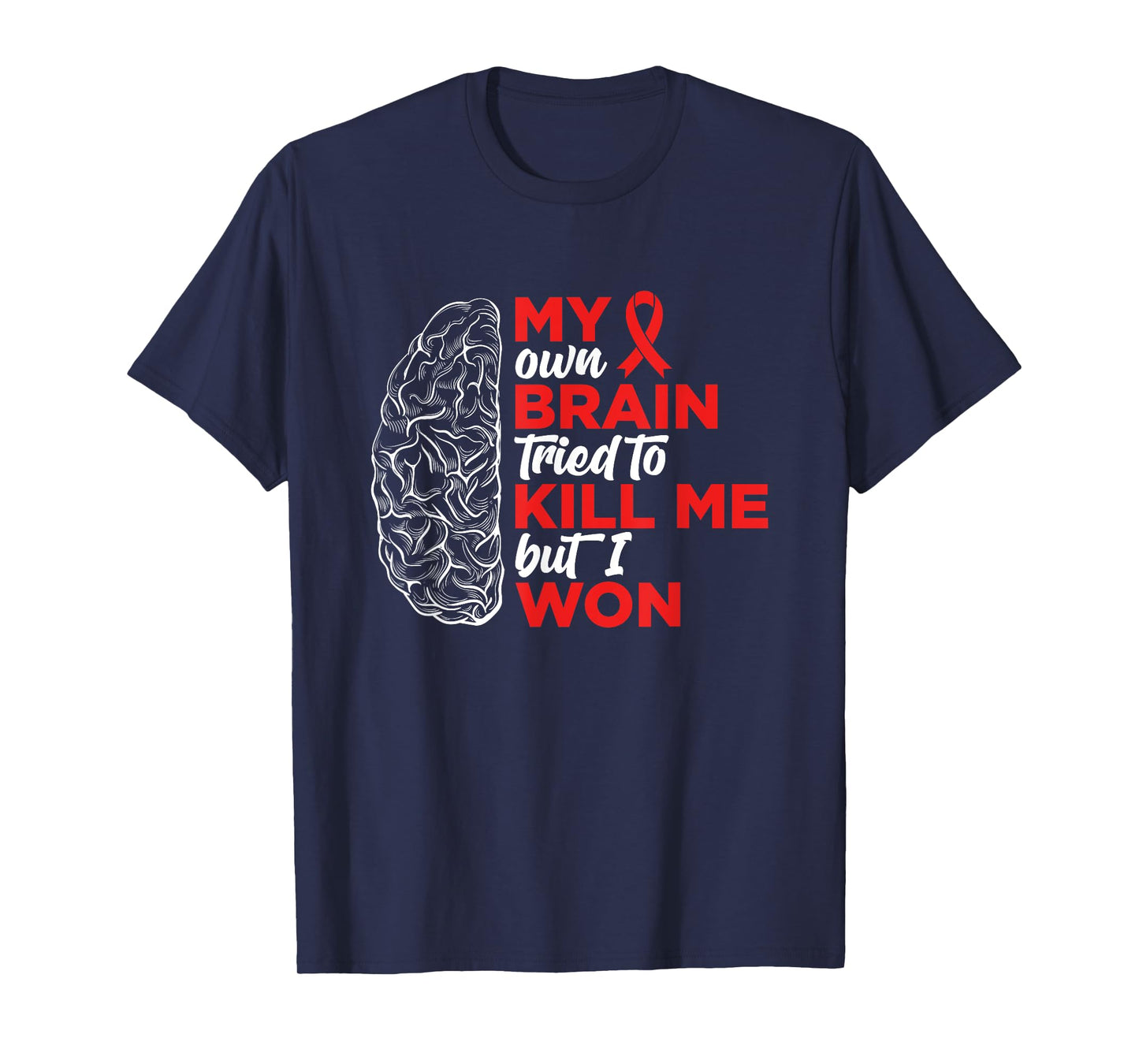 My Brain Tried To Kill Me But I Won T-Shirt