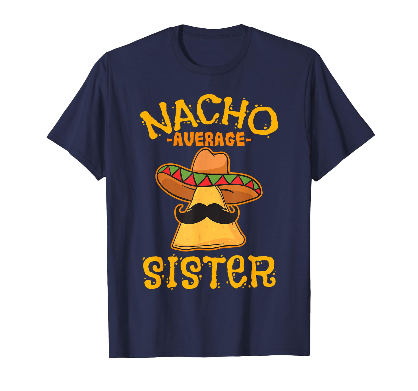 Nacho Average Sister Mexican Cinco De Mayo Sis Fiesta T-Shirt