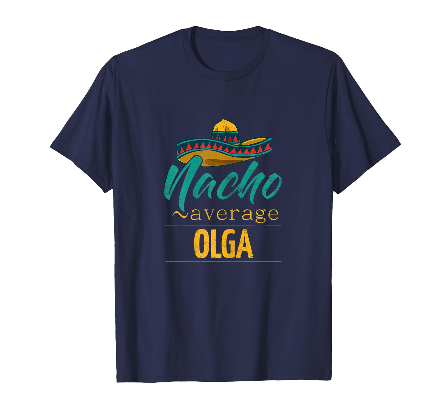 Nacho Average Olga Gift Funny Cinco De Mayo Sombrero T-Shirt