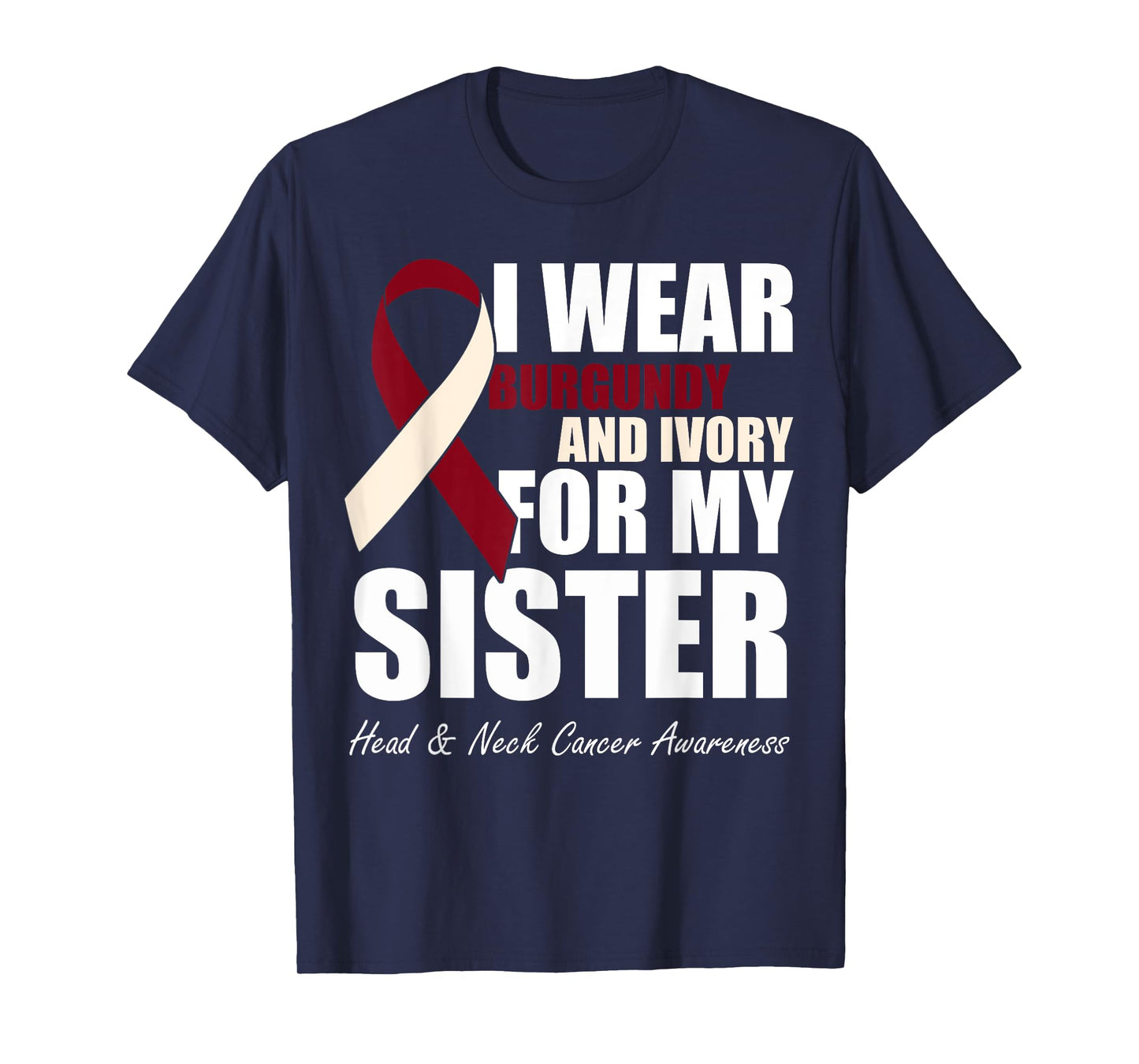 I Wear Burgundy Ivory For My Sister Head & Neck Cancer T-Shirt