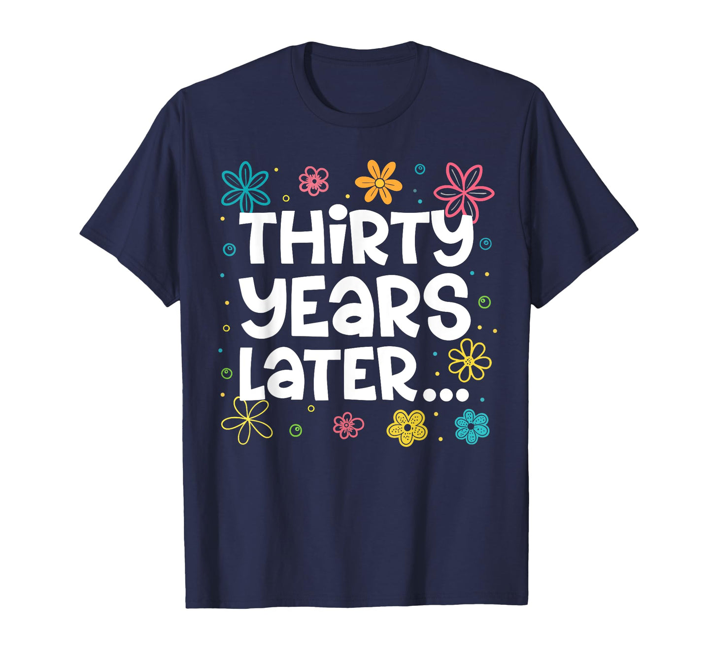 Thirty Years Later Funny 30th Birthday Party 30 Year Old T-Shirt