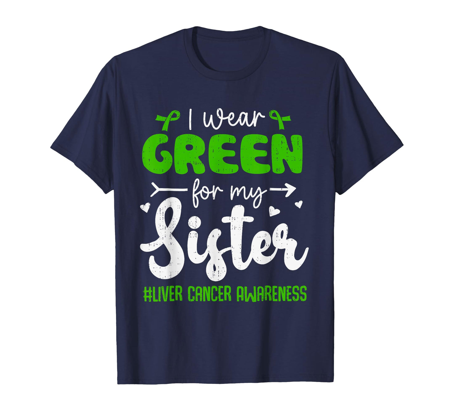I Wear Green for My Sister Liver Cancer Awareness Support T-Shirt