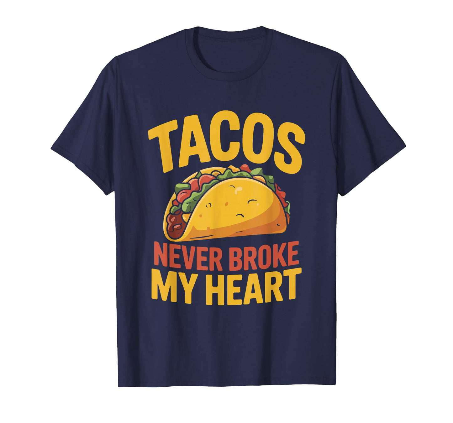 Tacos Never Broke My Heart Funny Foodie T-Shirt