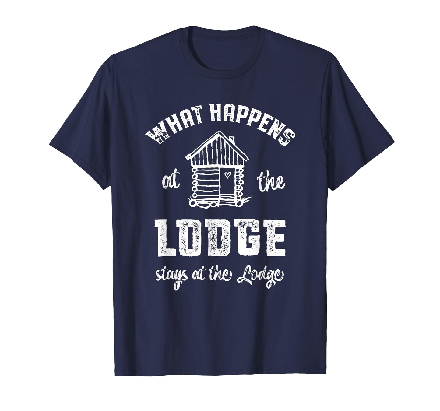 Lodge Shirt - What happens at the Lodge stays at the Lodge T-Shirt