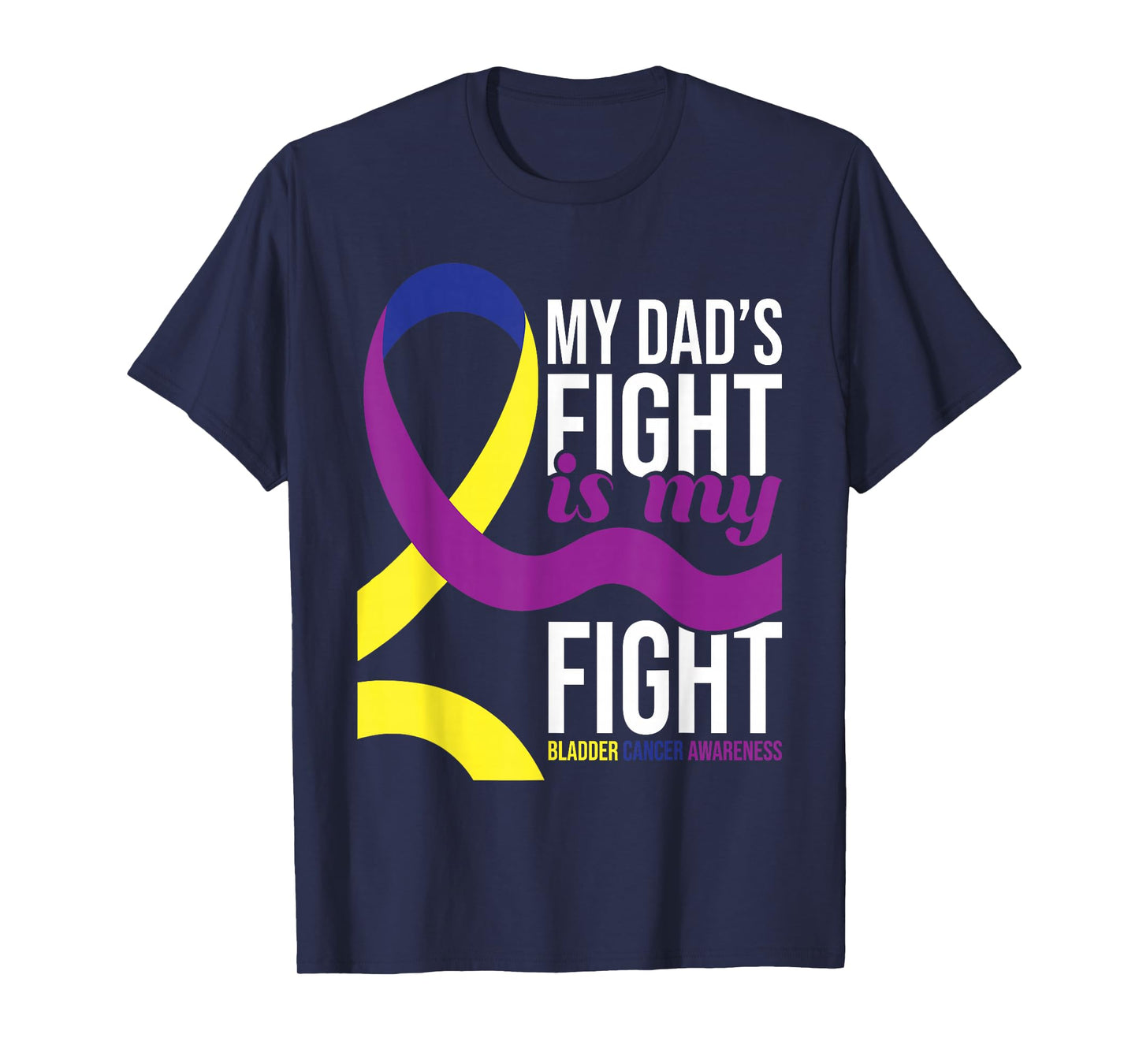 My Dad's Fight is My Fight - Bladder Cancer Awareness T-Shirt