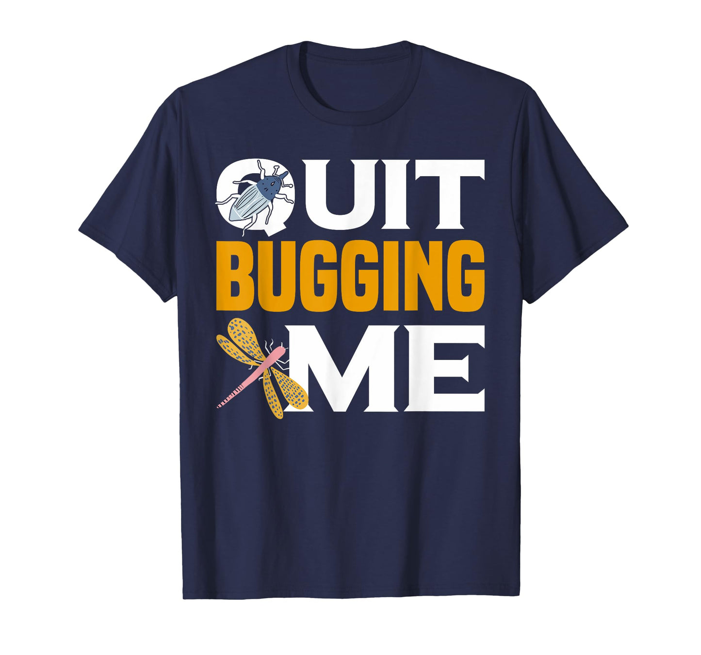 Quit Bugging Me Future Entomologist Insect Collector T-Shirt