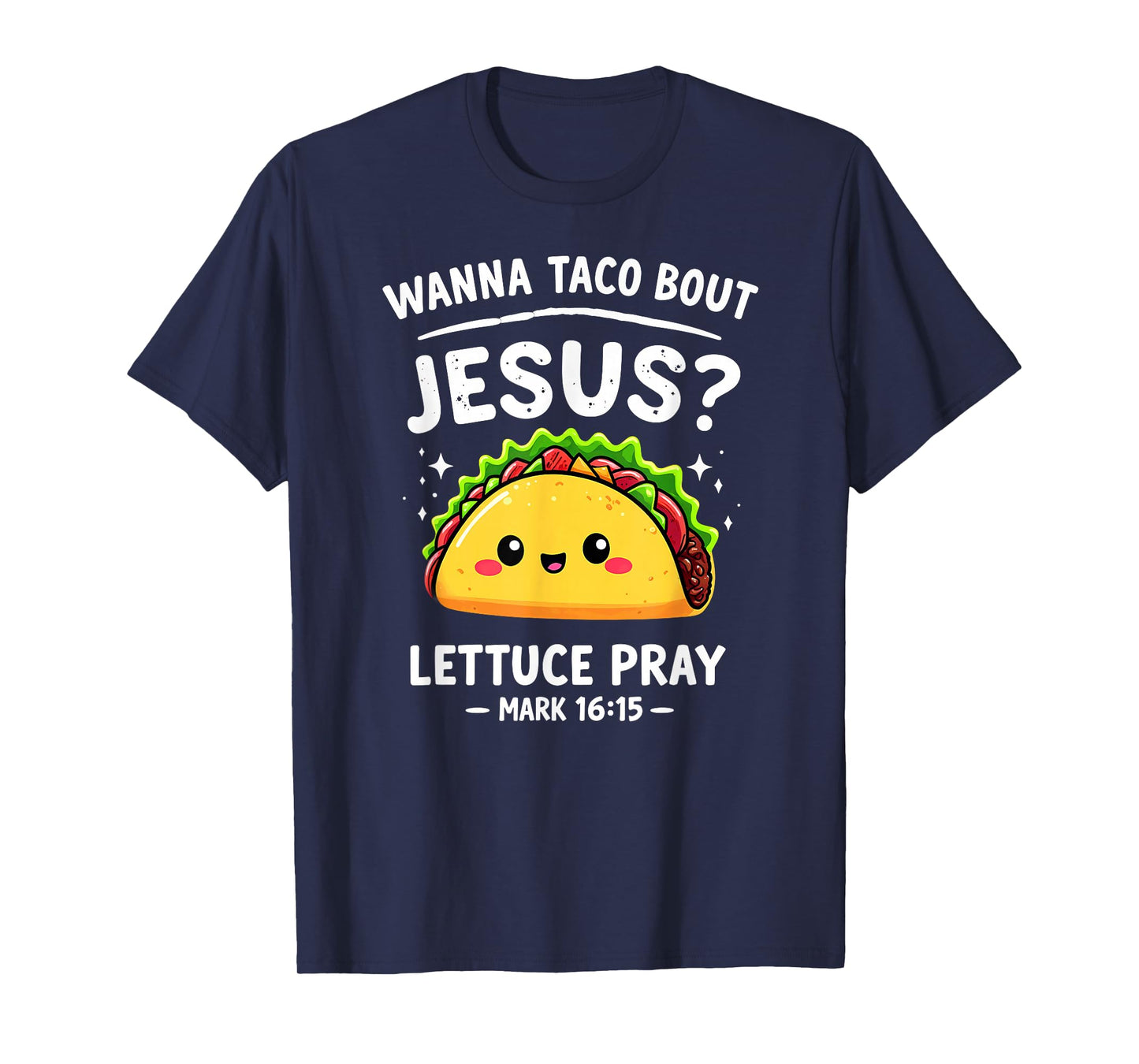 Wanna Taco Bout Jesus Lettuce Pray Mark 16:15 Verse T-Shirt