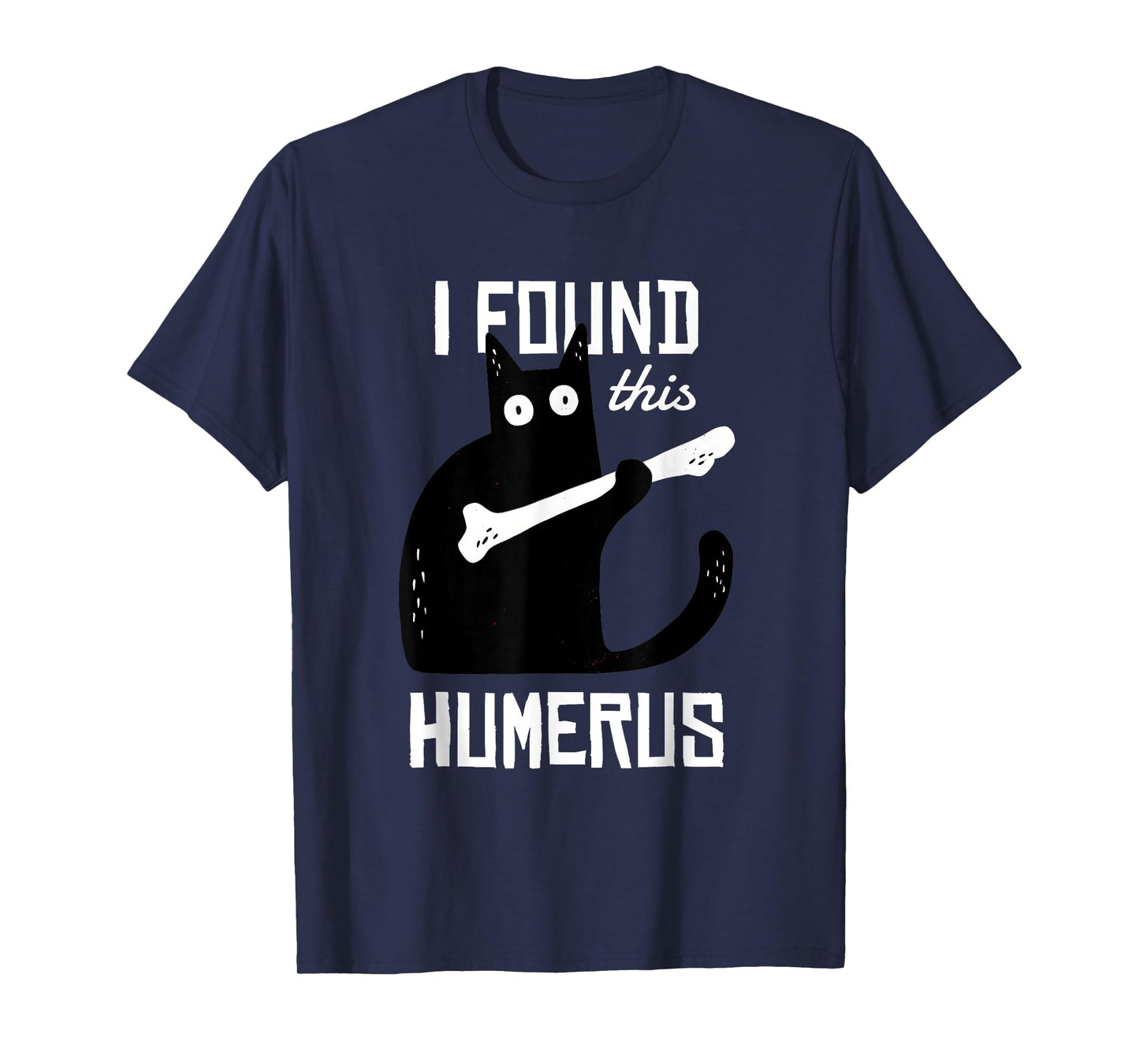 I Found This Humerus. - Skeleton Pun Funny Cat Wordplay Joke T-Shirt