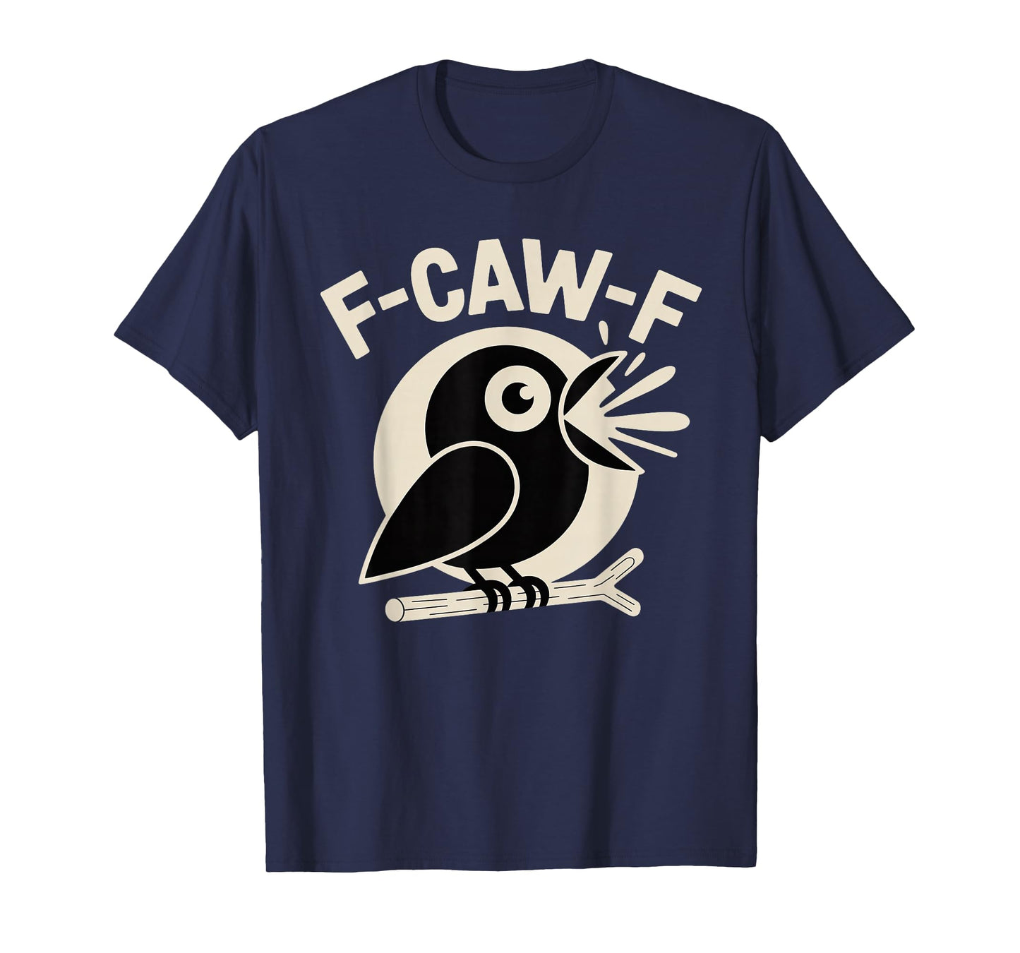 F Caw F Crow Funny F-Caw-F Humor Inappropriate Men Women T-Shirt