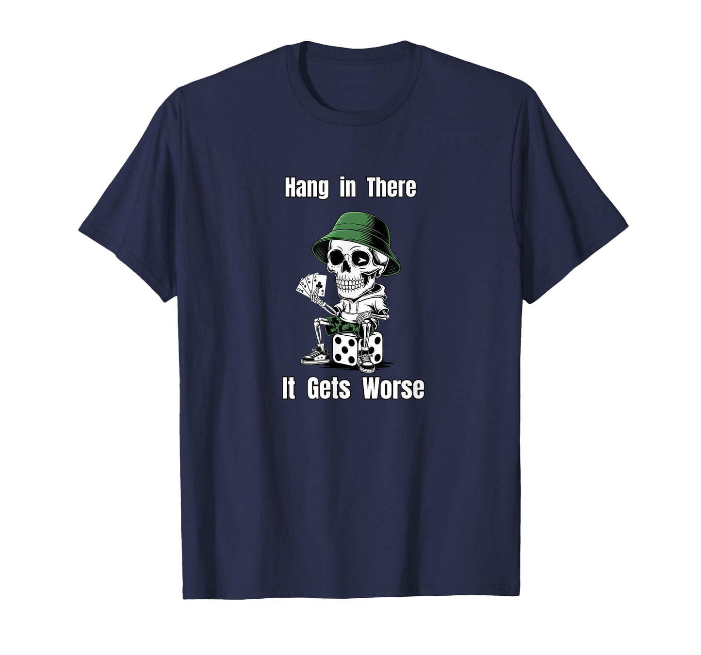 Hang in There It Gets Worse Skull Gambling Humor Shirt T-Shirt